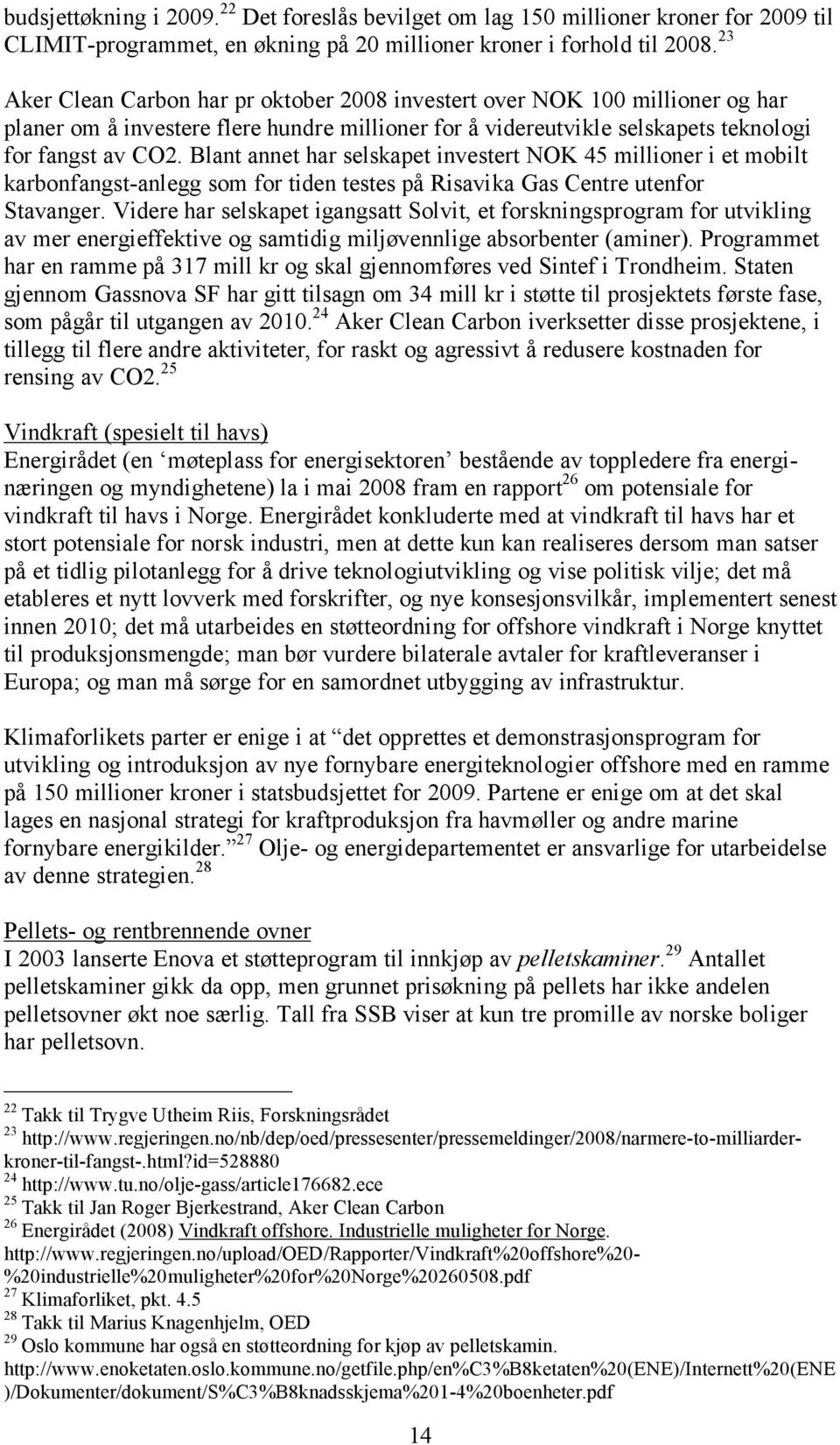 Blant annet har selskapet investert NOK 45 millioner i et mobilt karbonfangst-anlegg som for tiden testes på Risavika Gas Centre utenfor Stavanger.