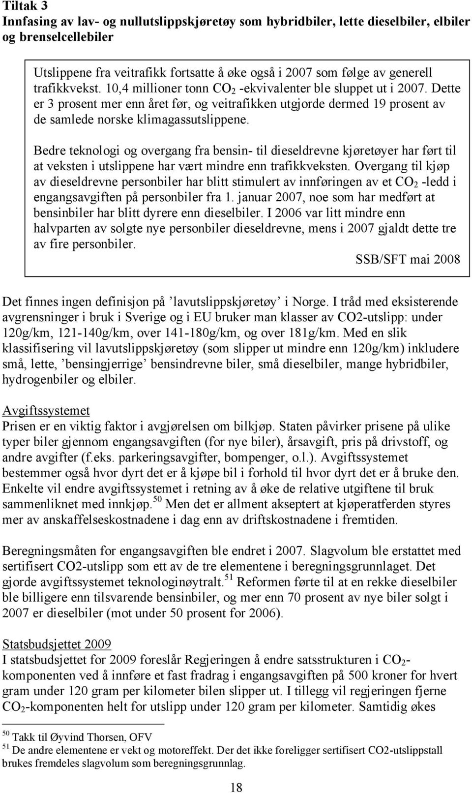 Bedre teknologi og overgang fra bensin- til dieseldrevne kjøretøyer har ført til at veksten i utslippene har vært mindre enn trafikkveksten.