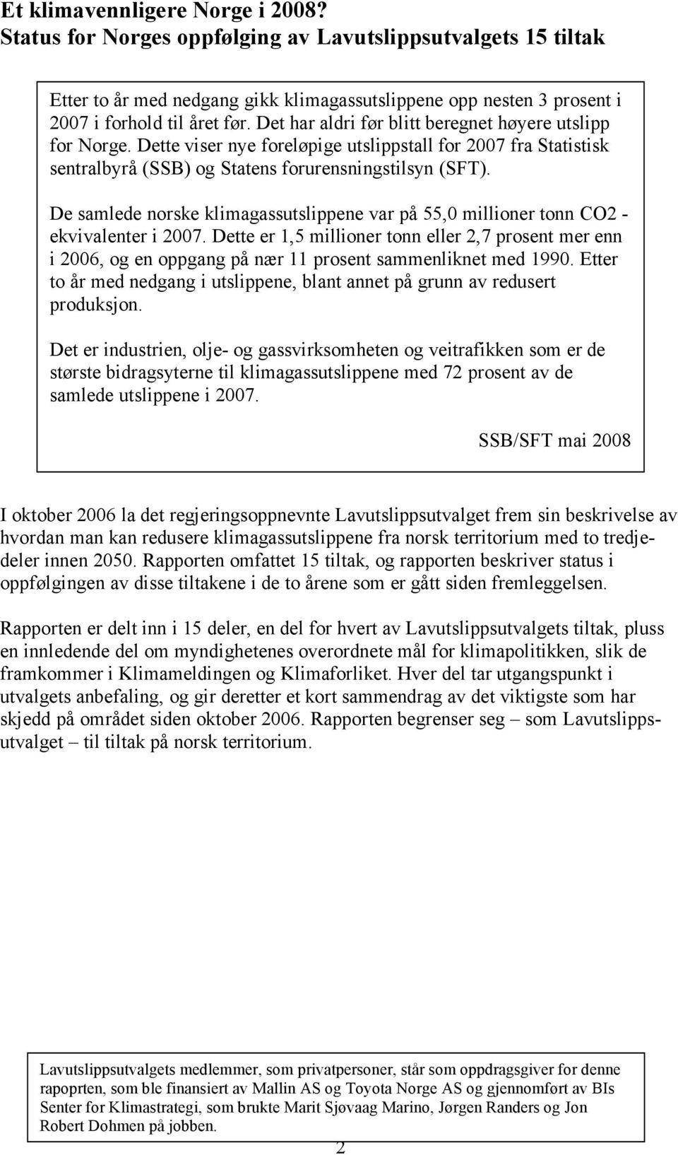 De samlede norske klimagassutslippene var på 55,0 millioner tonn CO2 - ekvivalenter i 2007.