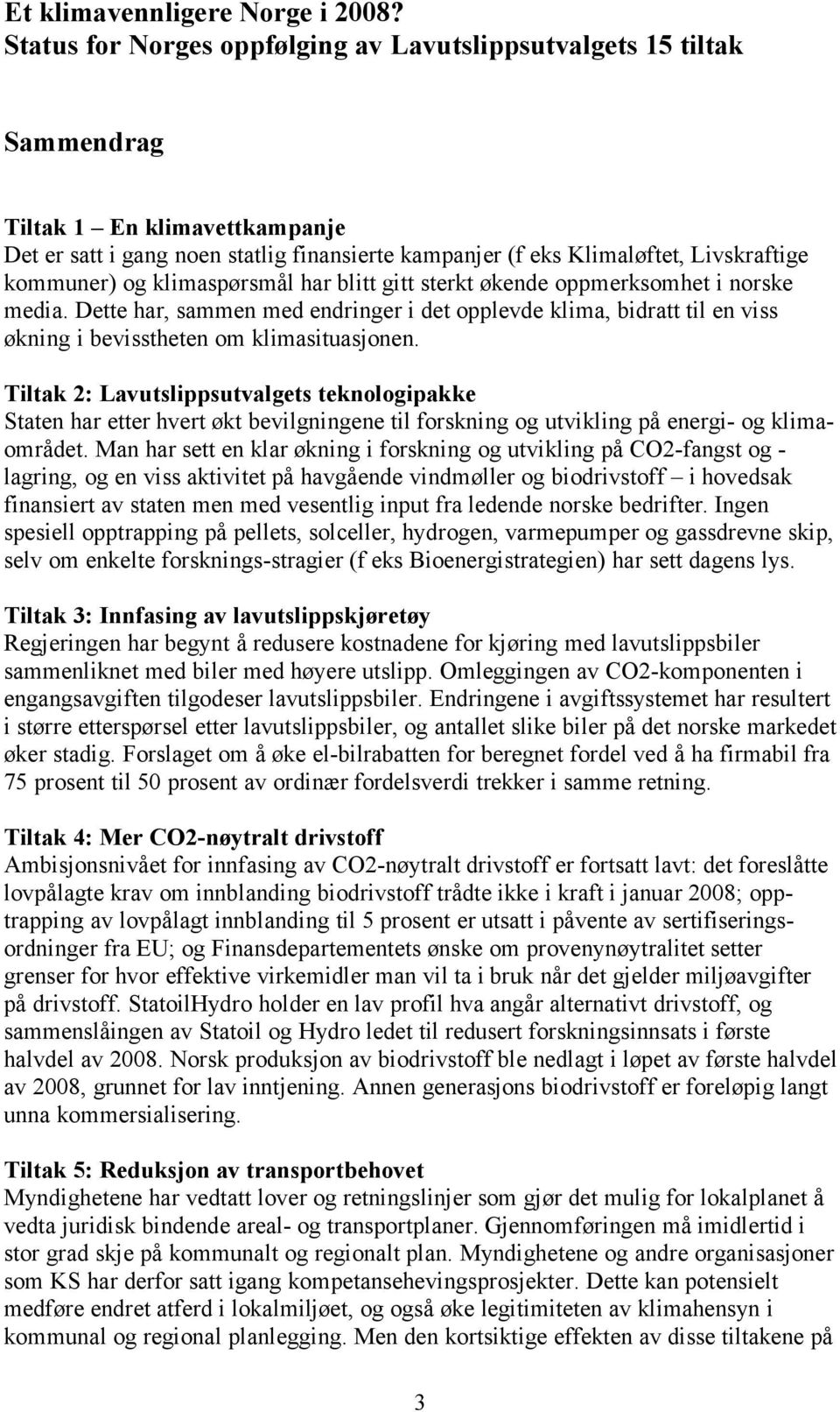 kommuner) og klimaspørsmål har blitt gitt sterkt økende oppmerksomhet i norske media.