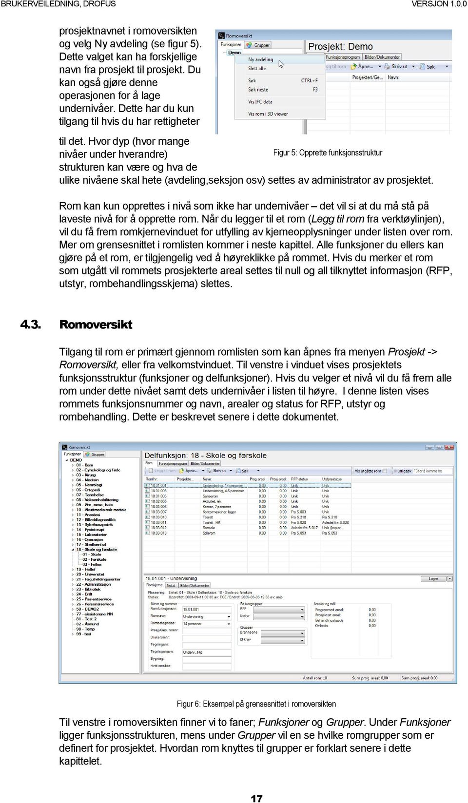 Hvor dyp (hvor mange nivåer under hverandre) Figur 5: Opprette funksjonsstruktur strukturen kan være og hva de ulike nivåene skal hete (avdeling,seksjon osv) settes av administrator av prosjektet.