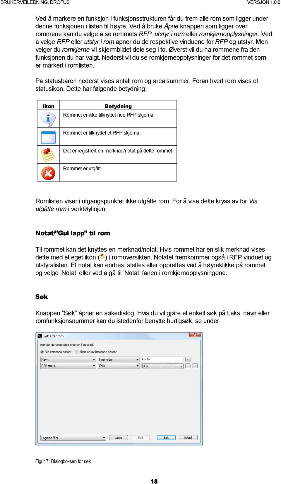 Ved å velge RFP eller utstyr i rom åpner du de respektive vinduene for RFP og utstyr. Men velger du romkjerne vil skjermbildet dele seg i to. Øverst vil du ha rommene fra den funksjonen du har valgt.