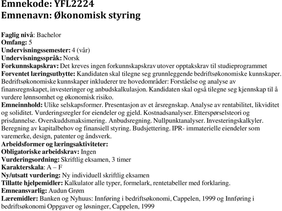 Bedriftsøkonomiske kunnskaper inkluderer tre hovedområder: Forståelse og analyse av finansregnskapet, investeringer og anbudskalkulasjon.