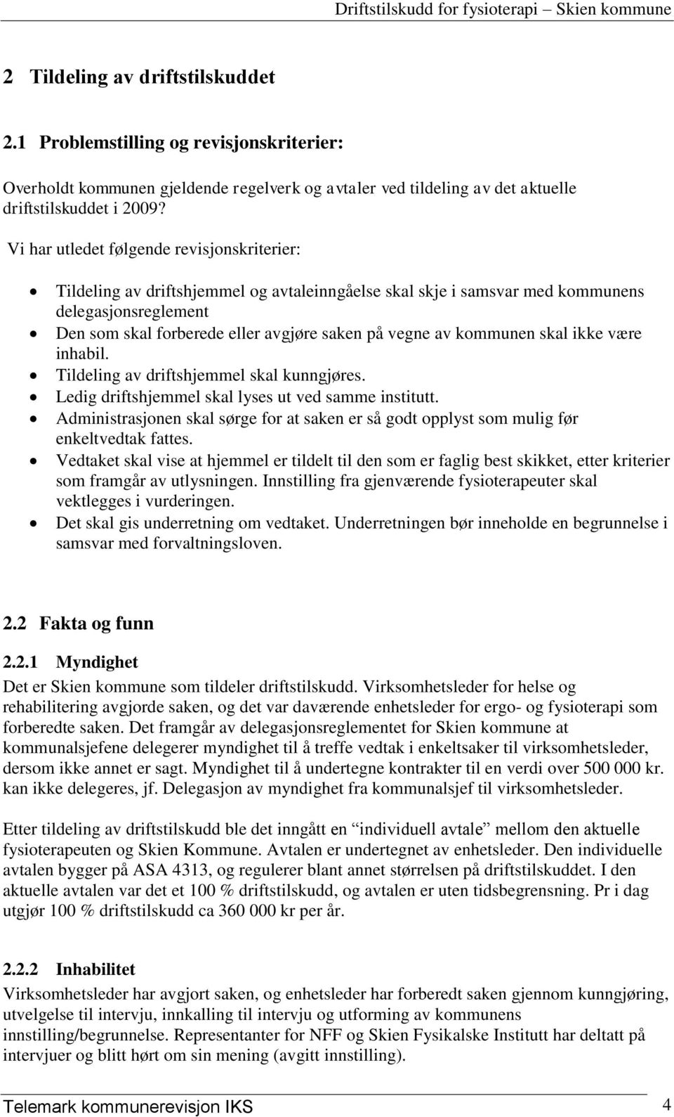 kommunen skal ikke være inhabil. Tildeling av driftshjemmel skal kunngjøres. Ledig driftshjemmel skal lyses ut ved samme institutt.