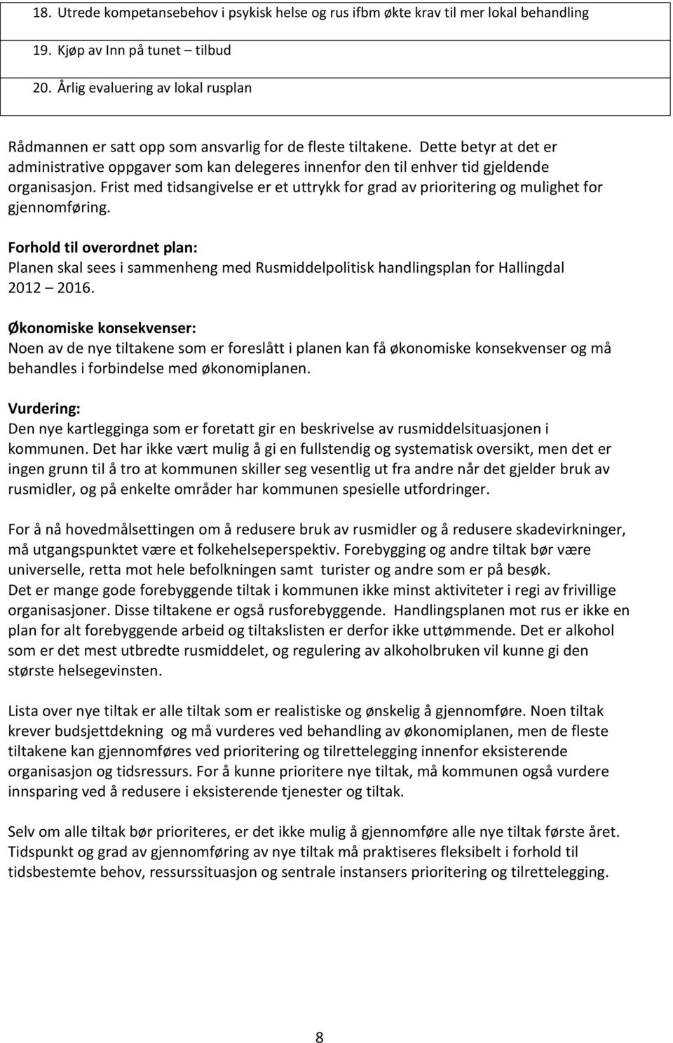 Dette betyr at det er administrative oppgaver som kan delegeres innenfor den til enhver tid gjeldende organisasjon.