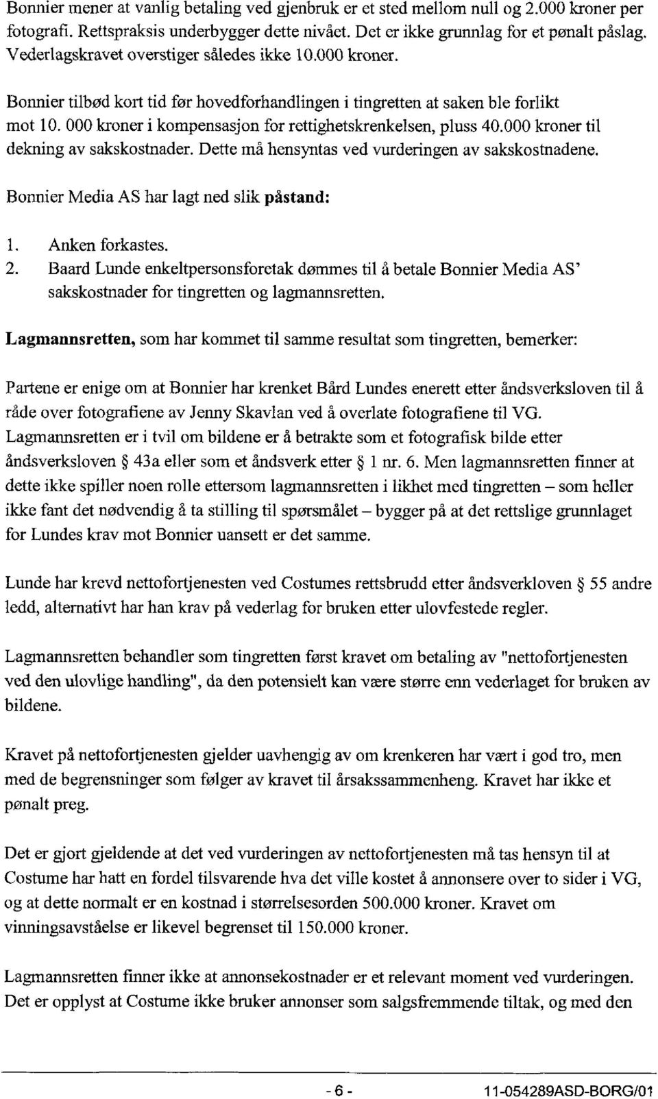 000 kroner i kompensasjon for rettighetskrenkelsen, pluss 40.000 kroner til dekning av sakskostnader. Dette må hensyntas ved vurderingen av sakskostnadene.