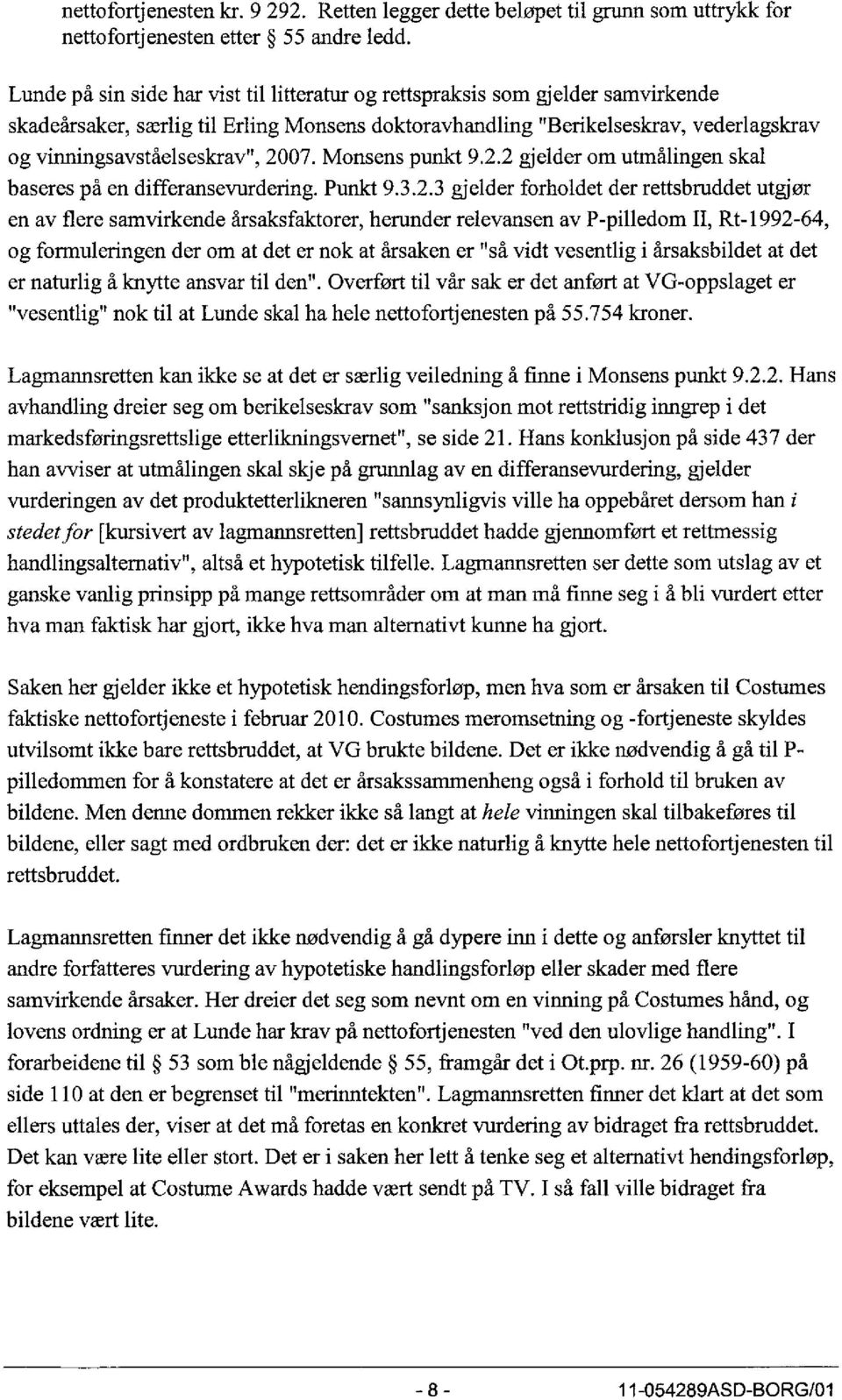 2007. Monsens punkt 9.2.2 gjelder om utmålingen skal baseres på en differansevurdering. Punkt 9.3.2.3 gjelder forholdet der rettsbruddet utgjør en av flere samvirkende årsaksfaktorer, herunder