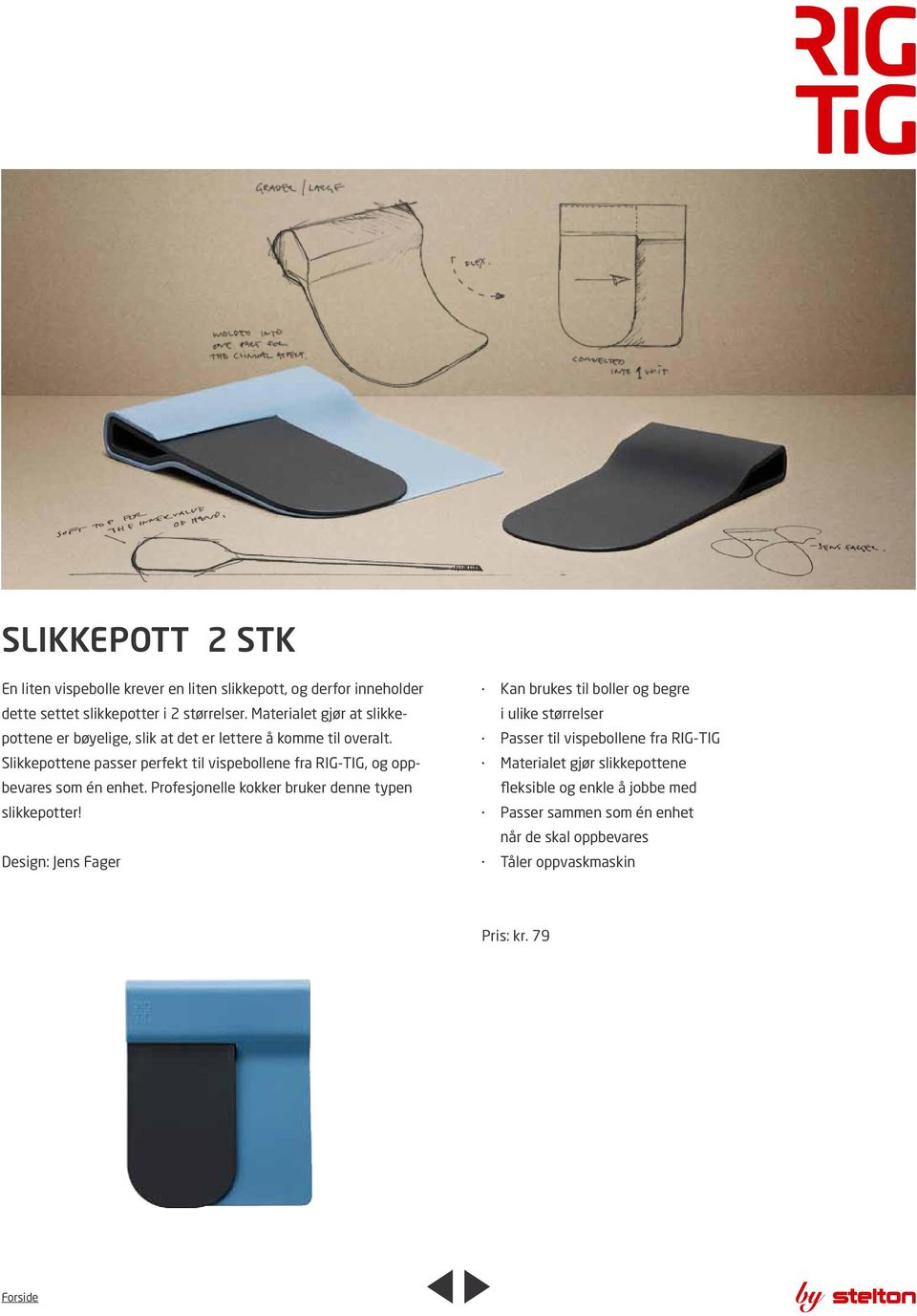 Slikkepottene passer perfekt til vispebollene fra RIG-TIG, og oppbevares som én enhet. Profesjonelle kokker bruker denne typen slikkepotter!