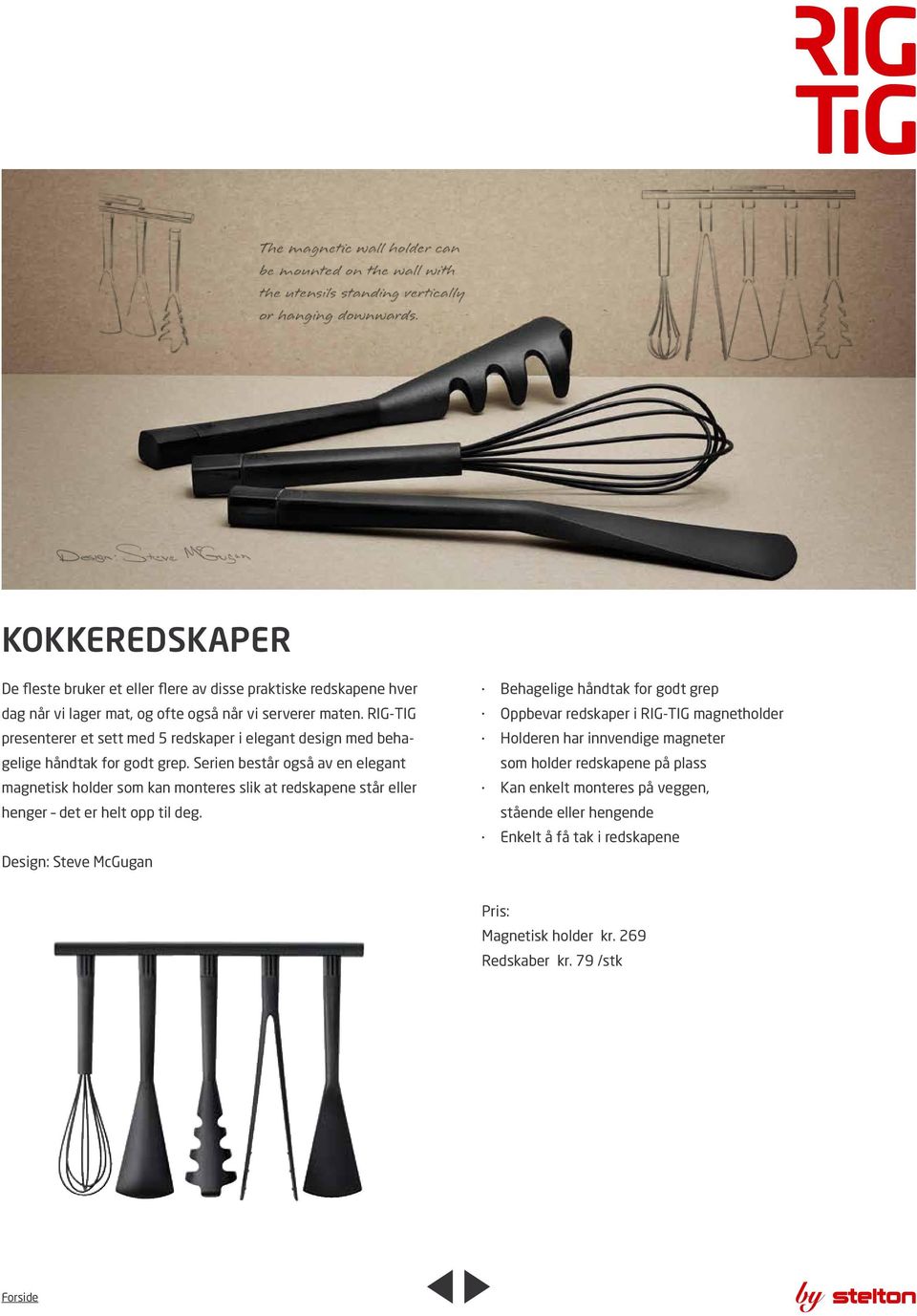 Serien består også av en elegant magnetisk holder som kan monteres slik at redskapene står eller henger det er helt opp til deg.