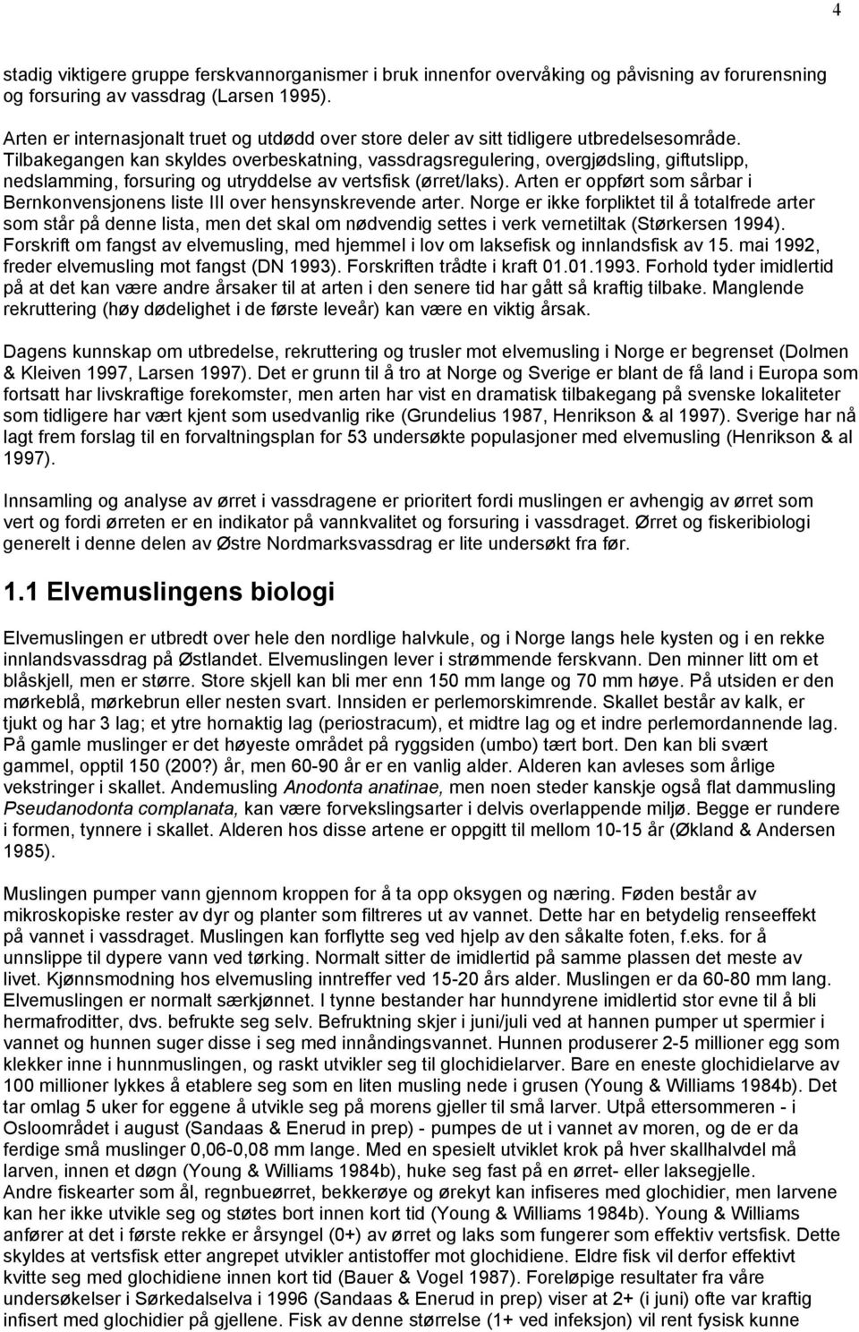 Tilbakegangen kan skyldes overbeskatning, vassdragsregulering, overgjødsling, giftutslipp, nedslamming, forsuring og utryddelse av vertsfisk (ørret/laks).