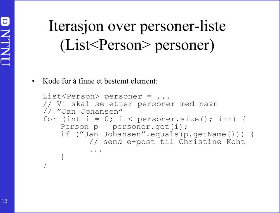 // Jan Johansen for (int i = 0; i < personer.size(); i++) { Person p = personer.