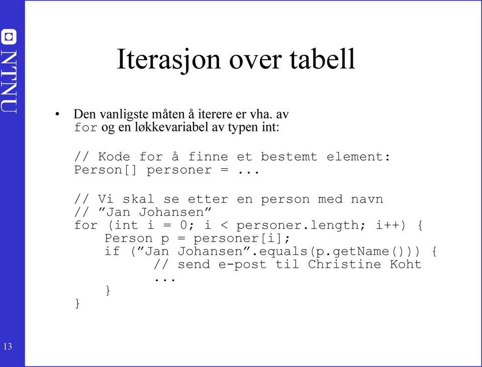 personer = // Vi skal se etter en person med navn // Jan Johansen for (int i = 0; i <