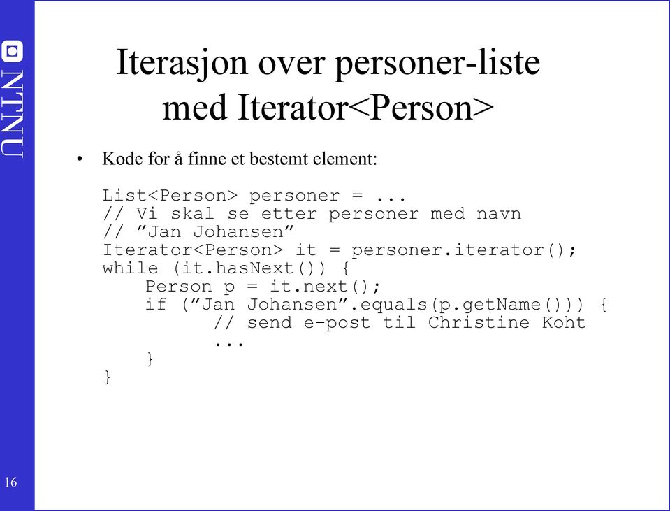 Johansen Iterator<Person> it = personer.iterator(); while (it.