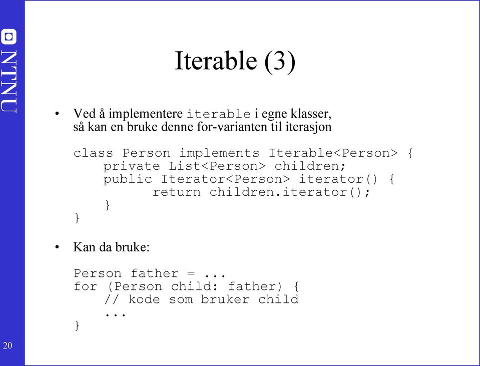 List<Person> children; public Iterator<Person> iterator() { return children.