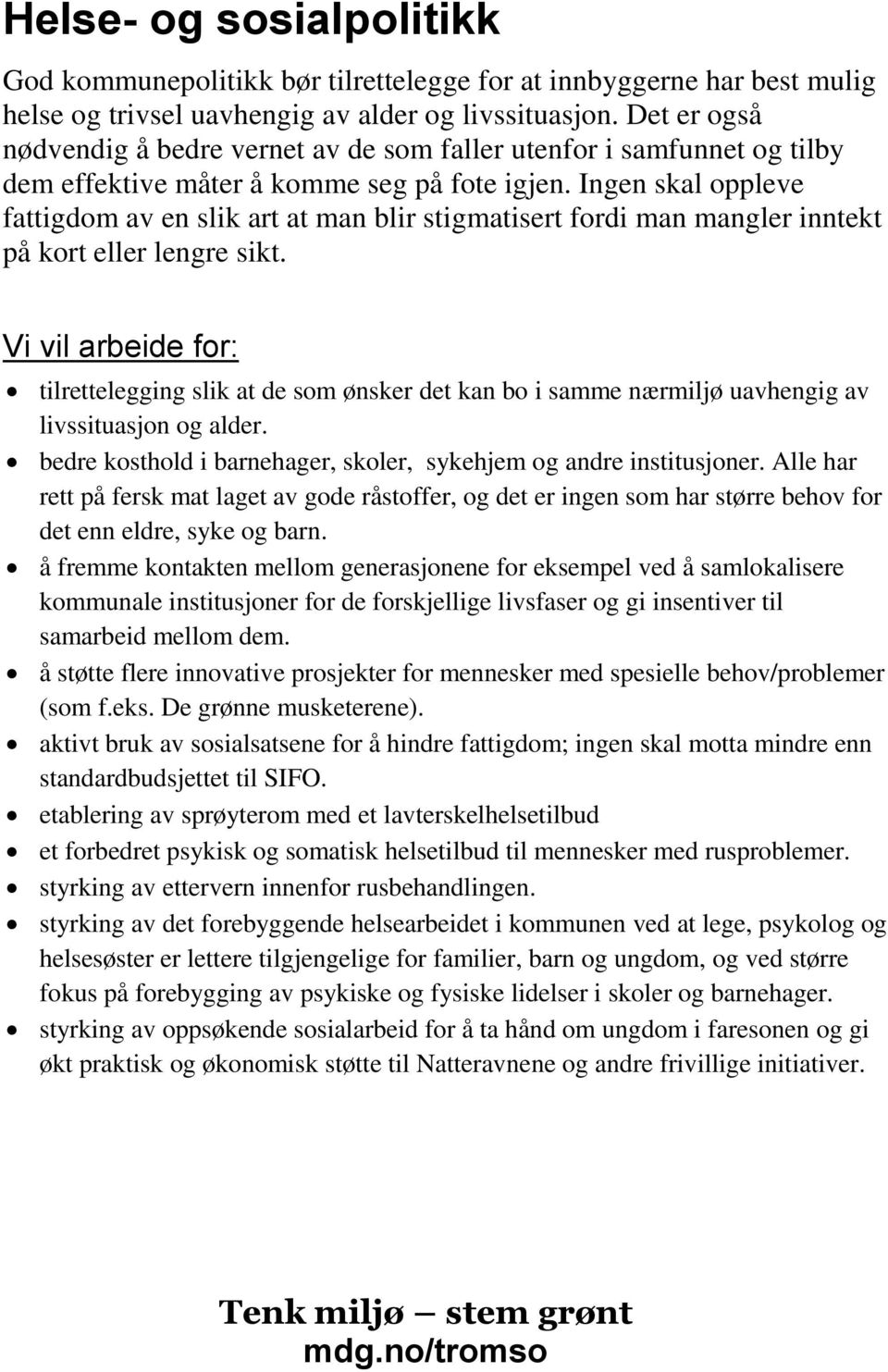 Ingen skal oppleve fattigdom av en slik art at man blir stigmatisert fordi man mangler inntekt på kort eller lengre sikt.