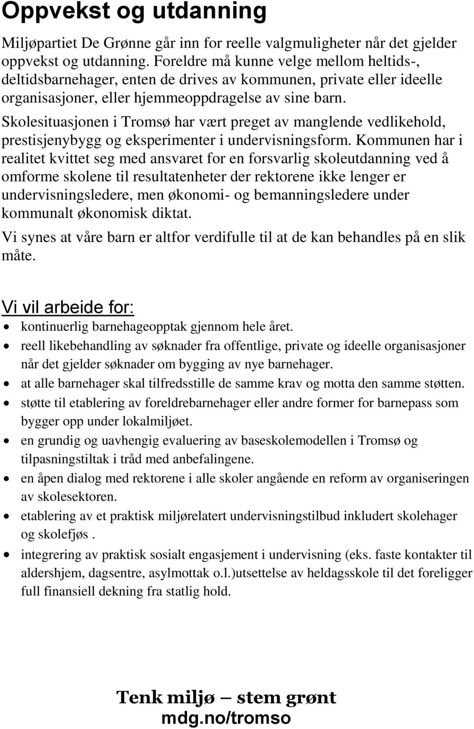 Skolesituasjonen i Tromsø har vært preget av manglende vedlikehold, prestisjenybygg og eksperimenter i undervisningsform.
