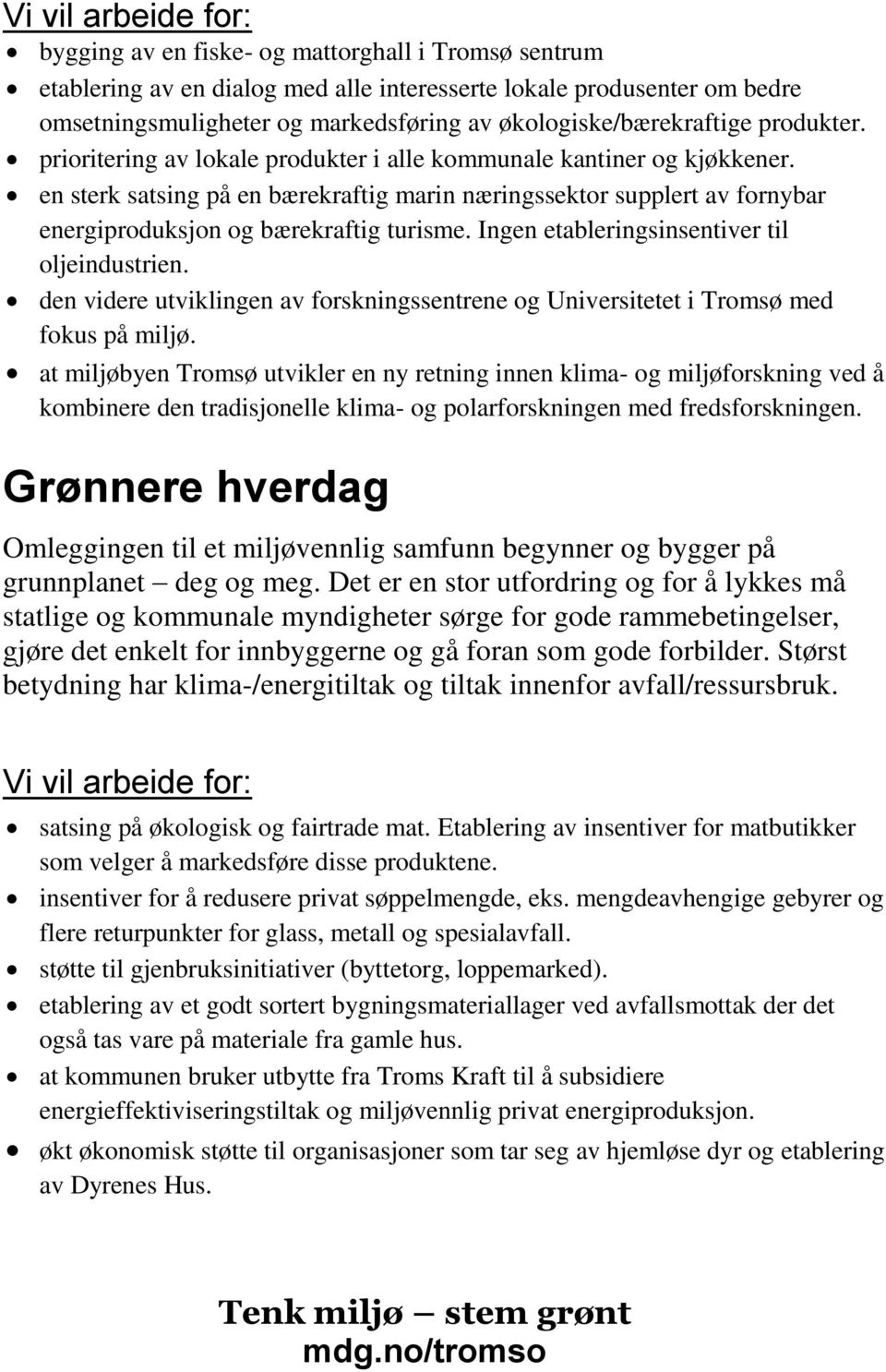 Ingen etableringsinsentiver til oljeindustrien. den videre utviklingen av forskningssentrene og Universitetet i Tromsø med fokus på miljø.