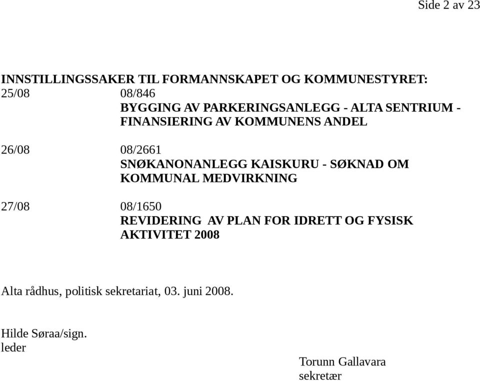 KAISKURU - SØKNAD OM KOMMUNAL MEDVIRKNING 27/08 08/1650 REVIDERING AV PLAN FOR IDRETT OG FYSISK