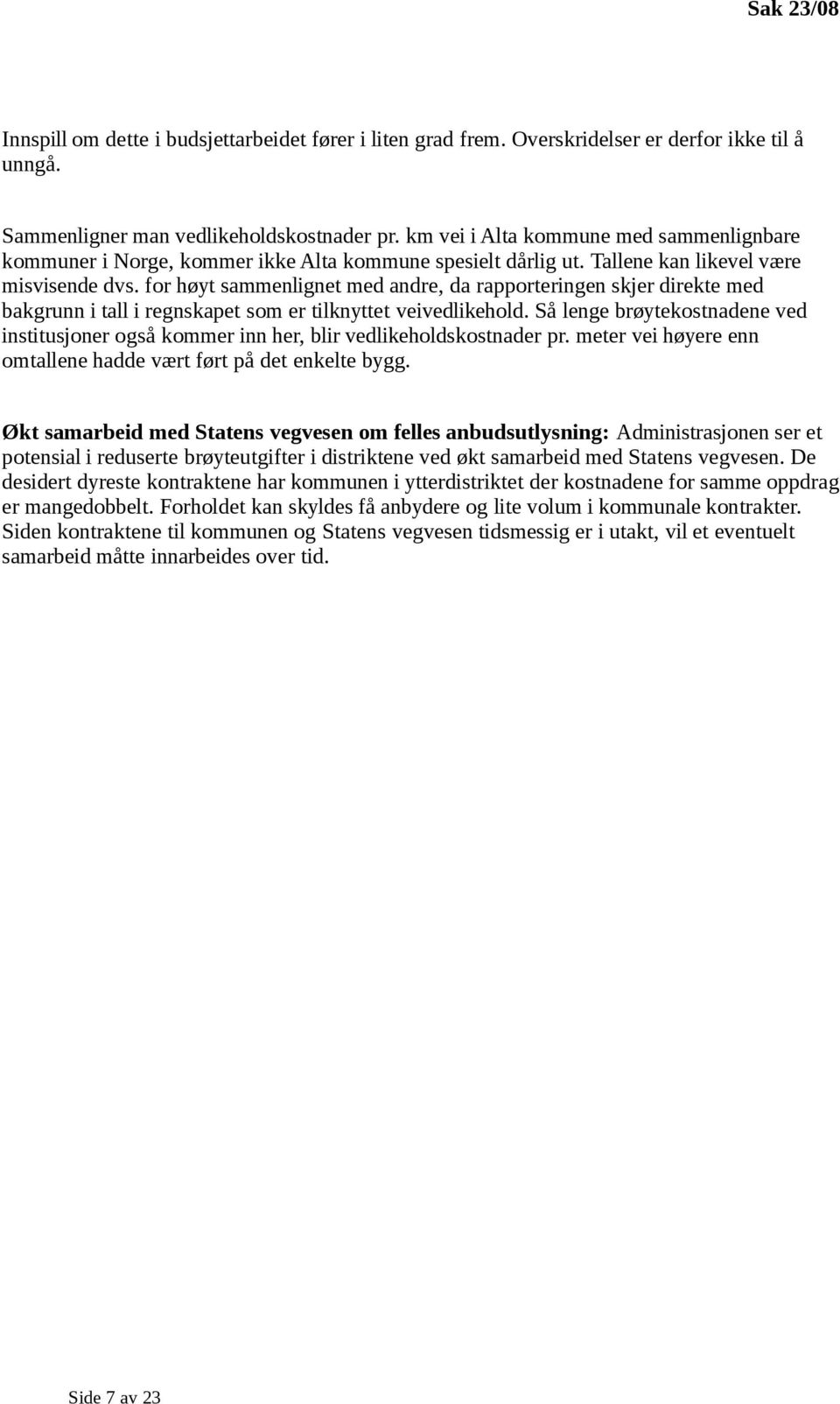 for høyt sammenlignet med andre, da rapporteringen skjer direkte med bakgrunn i tall i regnskapet som er tilknyttet veivedlikehold.