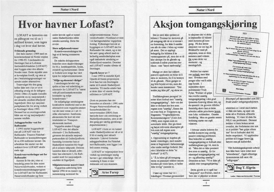 I merknaden sb Stortinget fast at Lofotens fastlandsforbjndelse (LOFAST) skal bygges etter den sakalte Nordre trase.