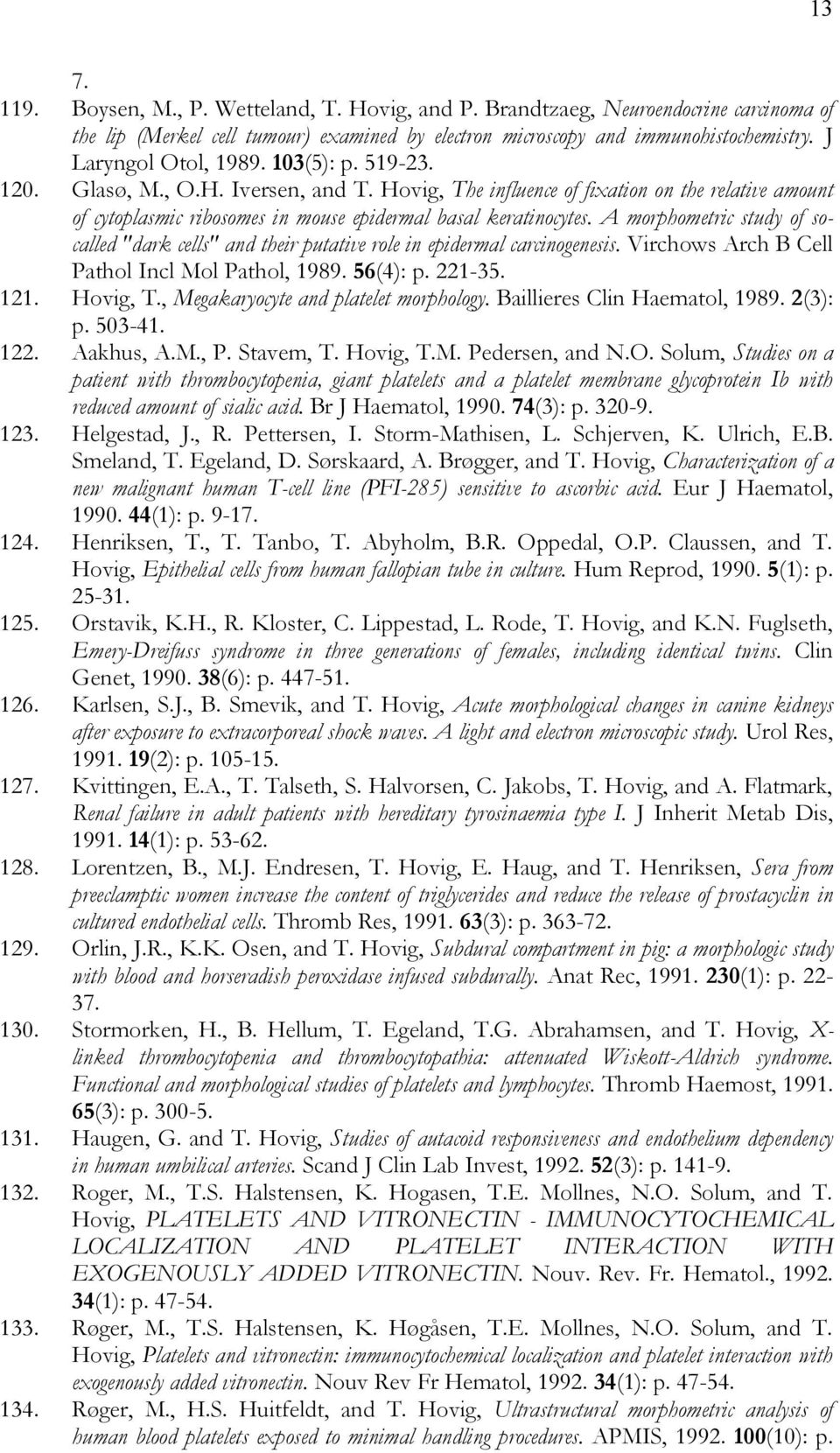 A morphometric study of socalled "dark cells" and their putative role in epidermal carcinogenesis. Virchows Arch B Cell Pathol Incl Mol Pathol, 1989. 56(4): p. 221-35. 121. Hovig, T.