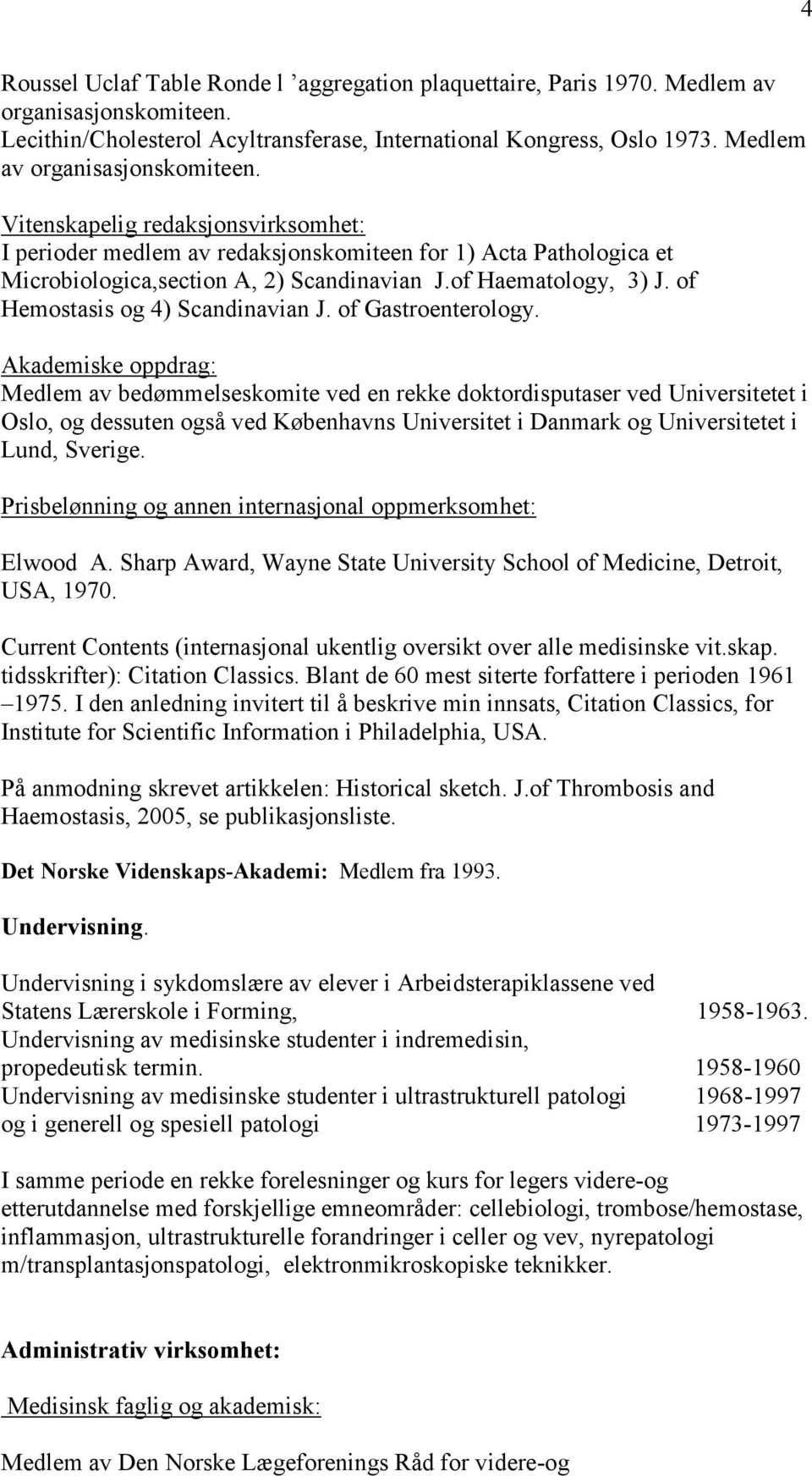 of Haematology, 3) J. of Hemostasis og 4) Scandinavian J. of Gastroenterology.