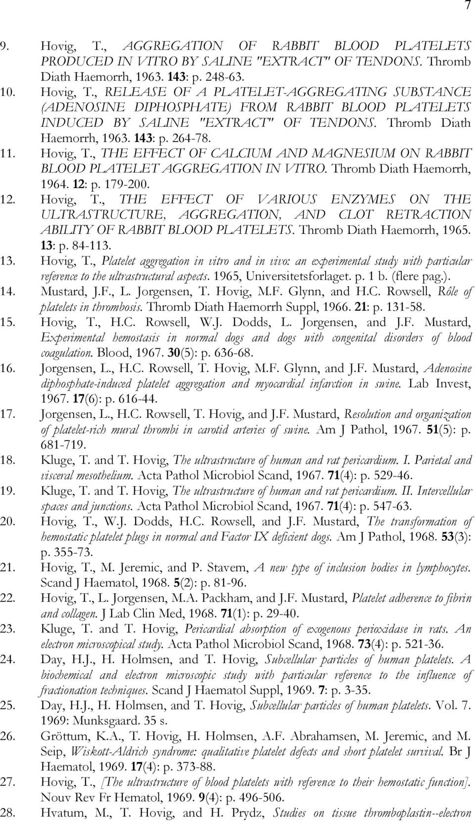 Thromb Diath Haemorrh, 1965. 13: p. 84-113. 13. Hovig, T., Platelet aggregation in vitro and in vivo: an experimental study with particular reference to the ultrastructural aspects.