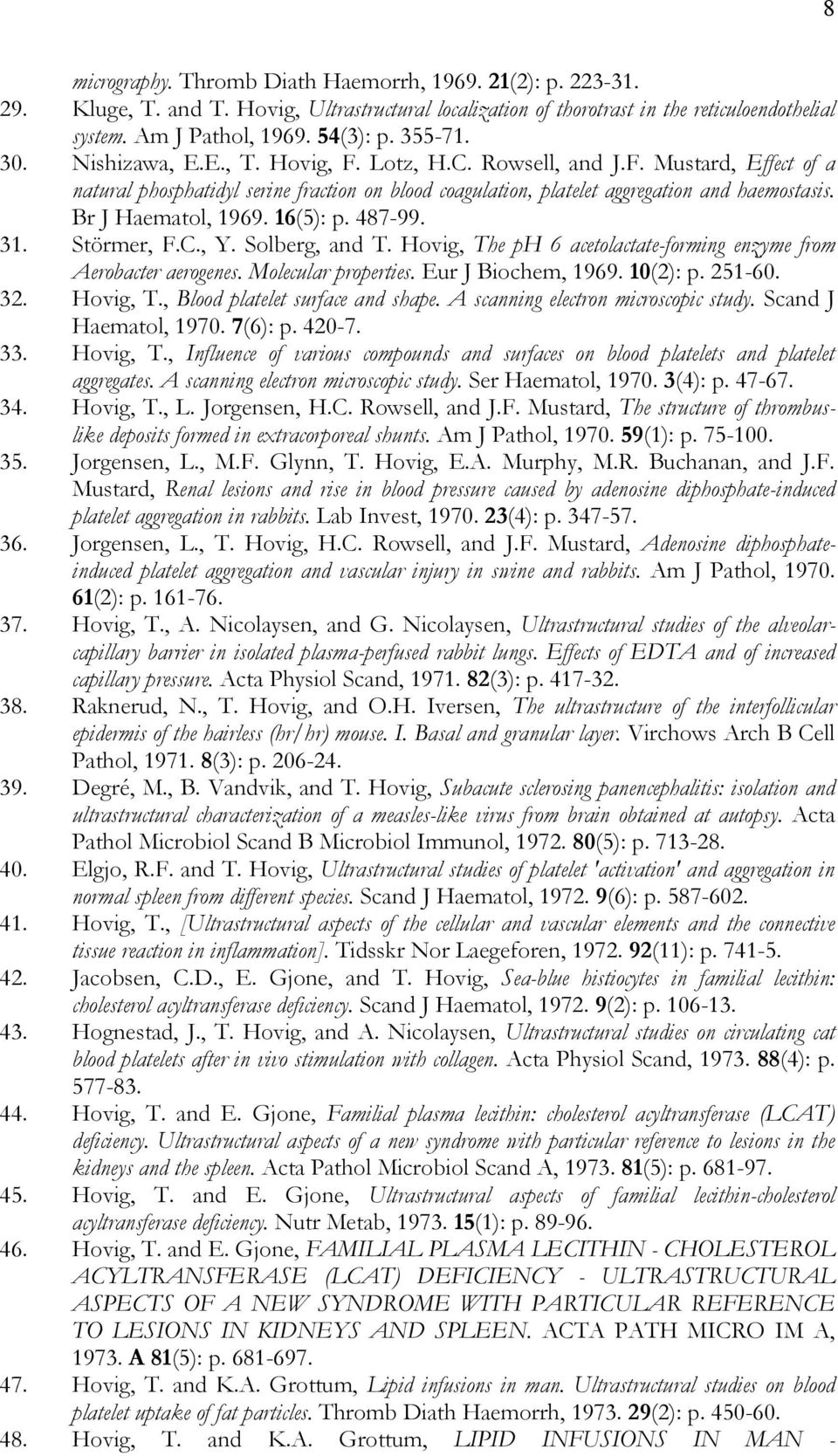 Br J Haematol, 1969. 16(5): p. 487-99. 31. Störmer, F.C., Y. Solberg, and T. Hovig, The ph 6 acetolactate-forming enzyme from Aerobacter aerogenes. Molecular properties. Eur J Biochem, 1969. 10(2): p.