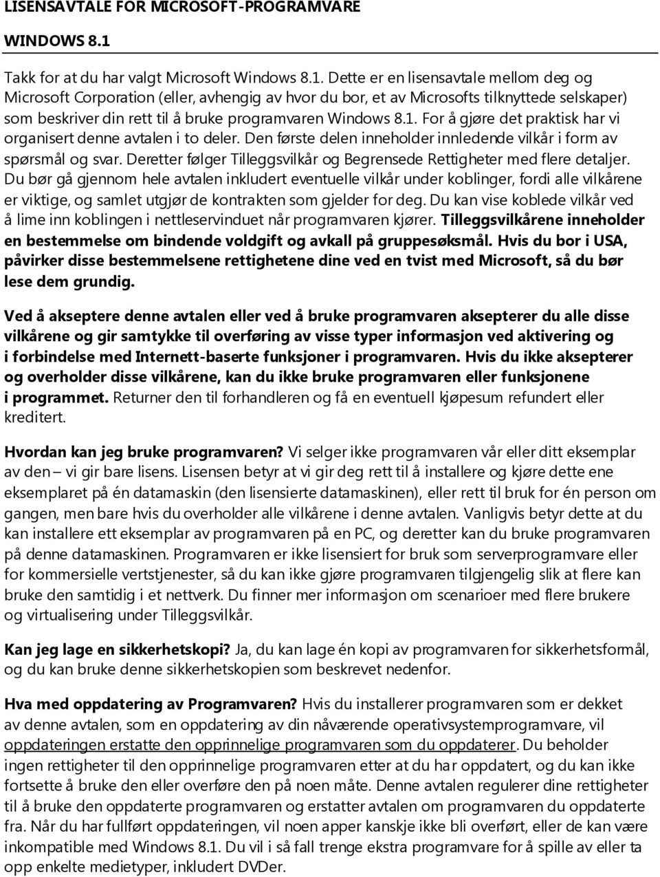 Dette er en lisensavtale mellom deg og Microsoft Corporation (eller, avhengig av hvor du bor, et av Microsofts tilknyttede selskaper) som beskriver din rett til å bruke programvaren Windows 8.1.