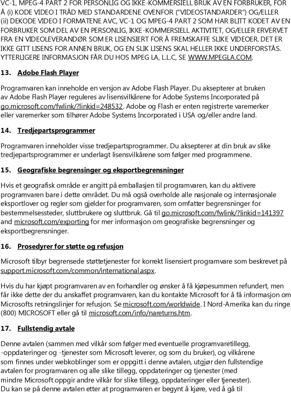 DET ER IKKE GITT LISENS FOR ANNEN BRUK, OG EN SLIK LISENS SKAL HELLER IKKE UNDERFORSTÅS. YTTERLIGERE INFORMASJON FÅR DU HOS MPEG LA, L.L.C, SE WWW.MPEGLA.COM. 13.