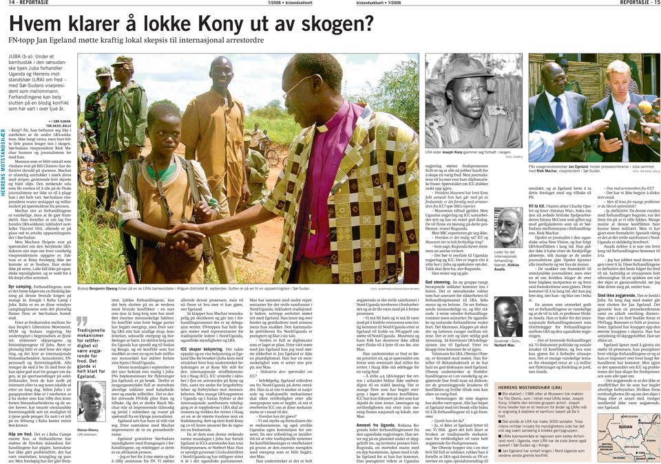 Sør-Sudans visepresident som mellommann. Forhandlingene kan bety slutten på en blodig konflikt som har vart i over tjue år. HERRENS MOTSTANDSHÆR I SØR-SUDAN: TOR AKSEL BOLLE Kony?