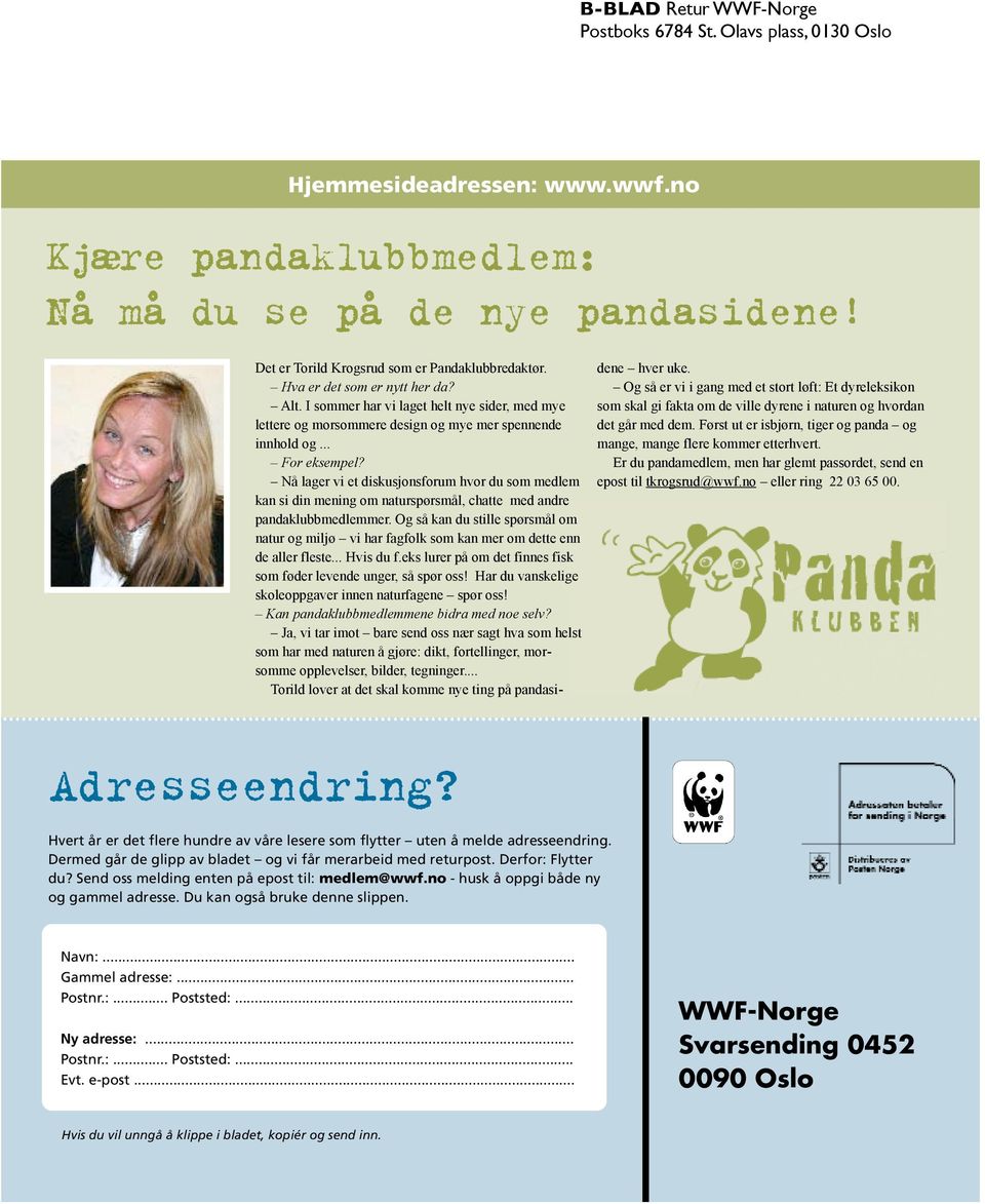 .. For eksempel? Nå lager vi et diskusjonsforum hvor du som medlem kan si din mening om naturspørsmål, chatte med andre pandaklubbmedlemmer.