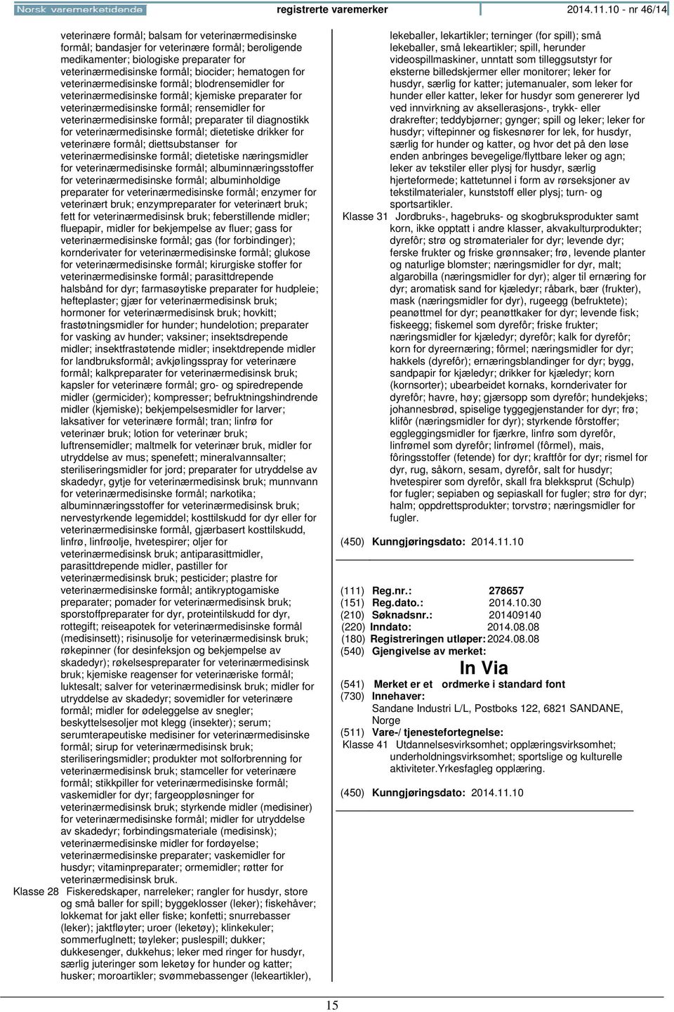 hematogen for veterinærmedisinske formål; blodrensemidler for veterinærmedisinske formål; kjemiske preparater for veterinærmedisinske formål; rensemidler for veterinærmedisinske formål; preparater