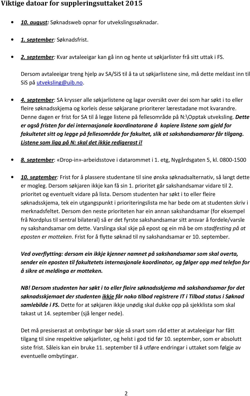 september: SA krysser alle søkjarlistene og lagar oversikt over dei som har søkt i to eller fleire søknadsskjema og korleis desse søkjarane prioriterer lærestadane mot kvarandre.