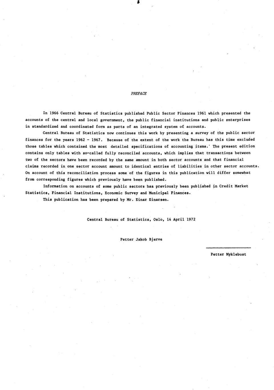 Central Bureau of Statistics now continues this work by presenting a survey of the public sector finances for the years 9 9.