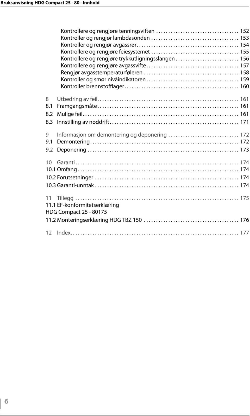 ......................... 156 Kontrollere og rengjøre avgassvifte...................................... 157 Rengjør avgasstemperaturføleren....................................... 158 Kontroller og smør nivåindikatoren.