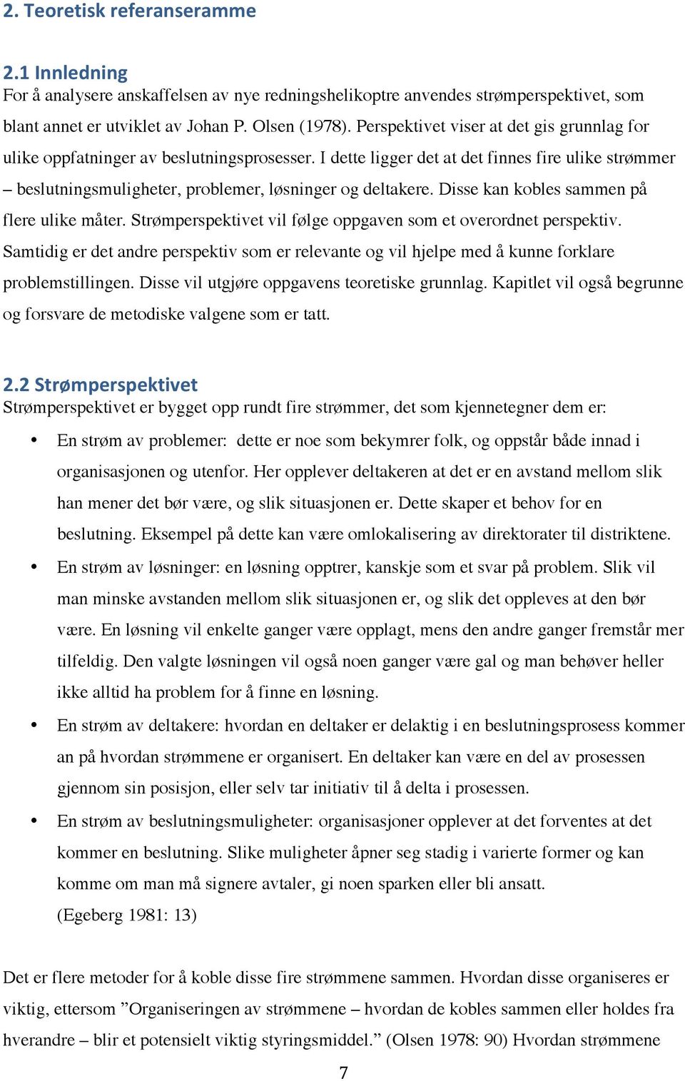 Disse kan kobles sammen på flere ulike måter. Strømperspektivet vil følge oppgaven som et overordnet perspektiv.