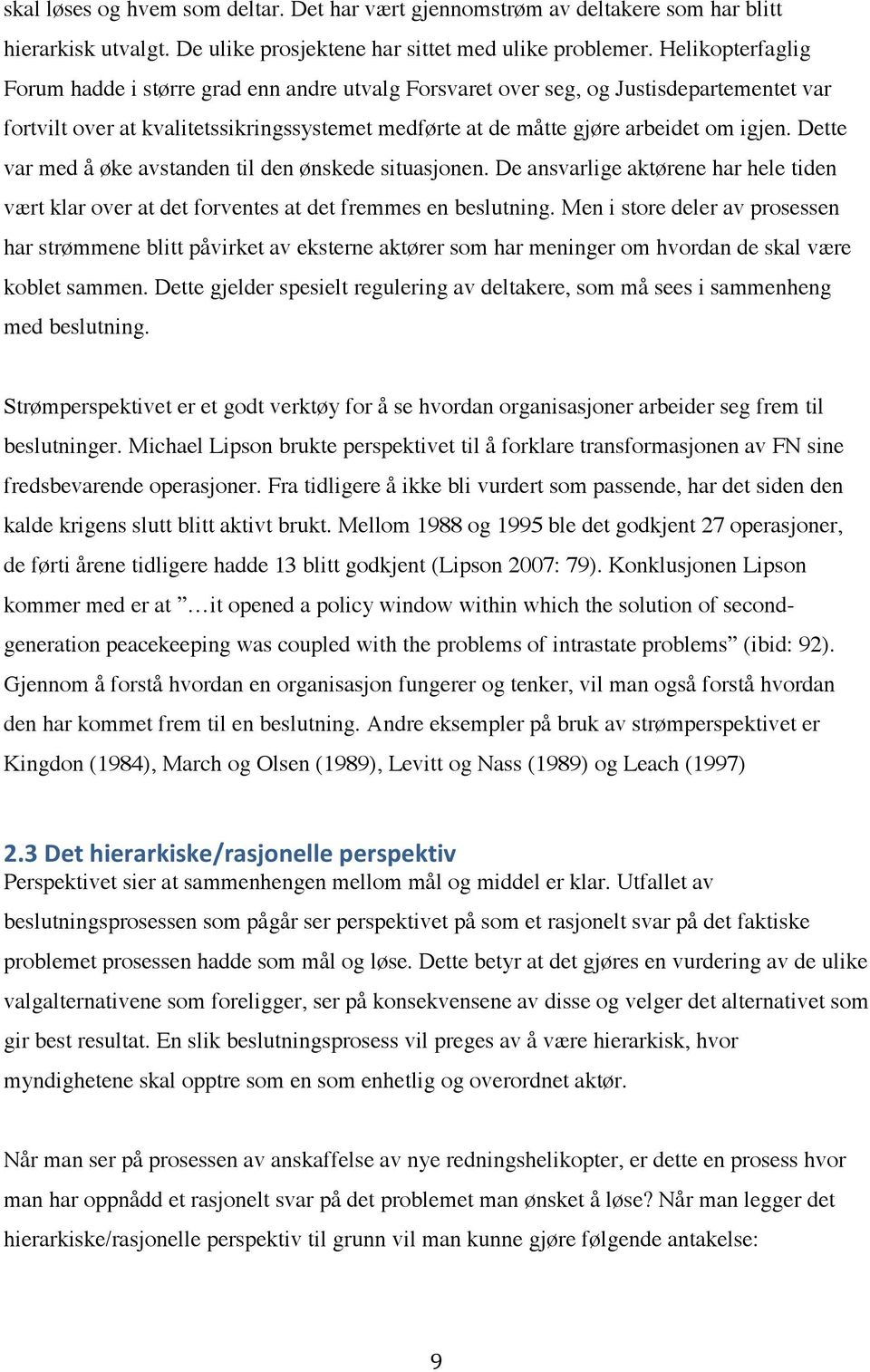 Dette var med å øke avstanden til den ønskede situasjonen. De ansvarlige aktørene har hele tiden vært klar over at det forventes at det fremmes en beslutning.