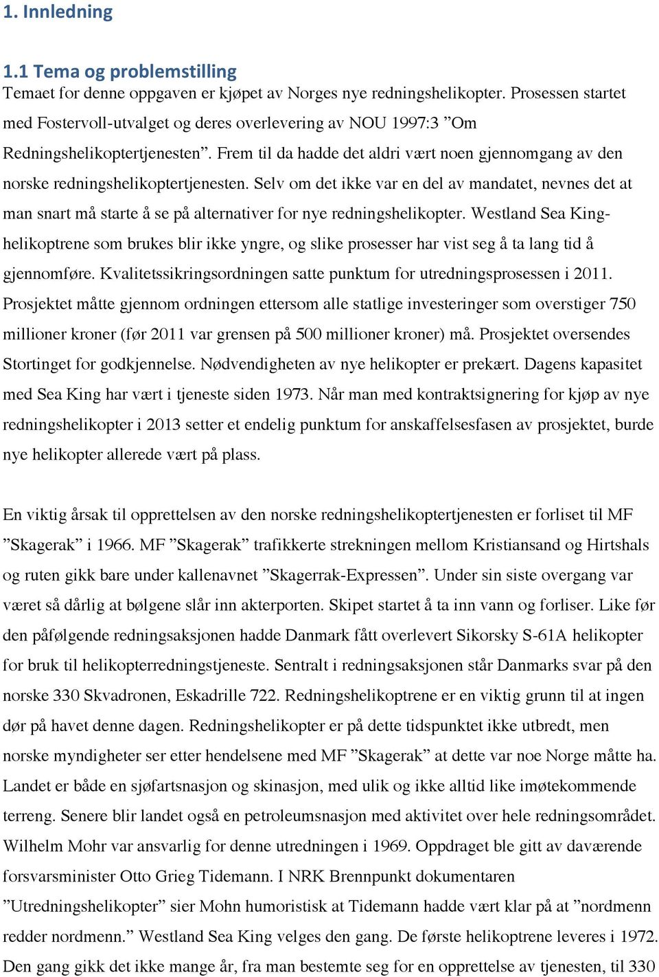 Frem til da hadde det aldri vært noen gjennomgang av den norske redningshelikoptertjenesten.