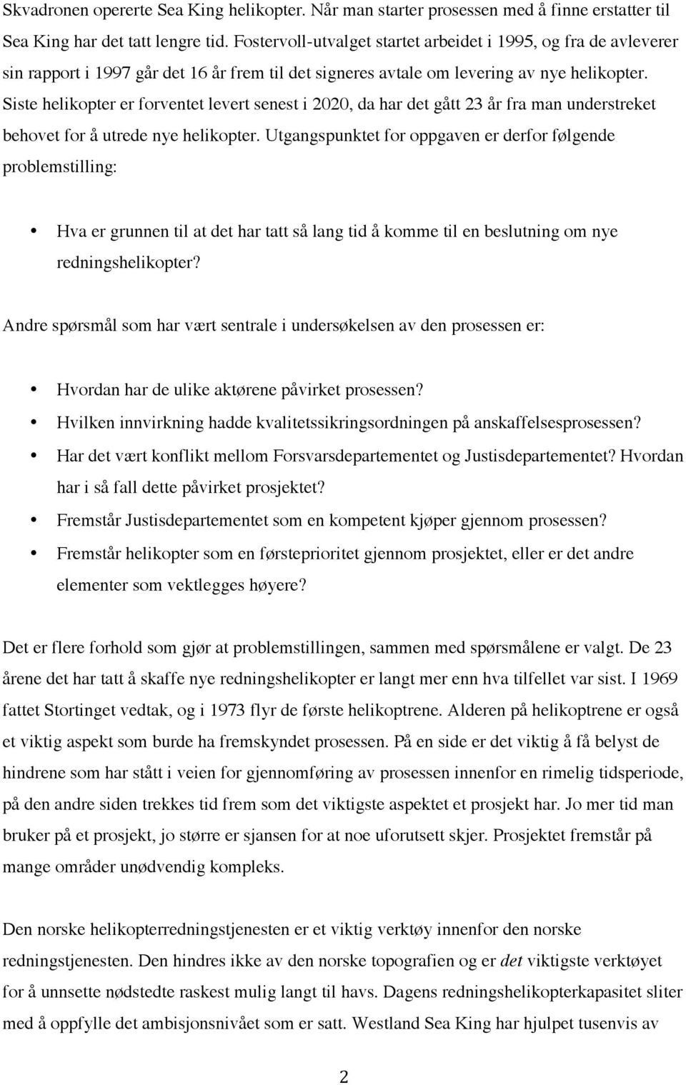 Siste helikopter er forventet levert senest i 2020, da har det gått 23 år fra man understreket behovet for å utrede nye helikopter.