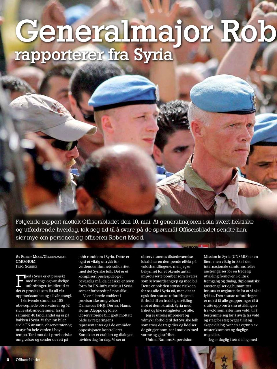 Av Robert Mood/Generalmajor CMO/HOM Foto: Scanpix Fred i Syria er et prosjekt med mange og vanskelige utfordringer. Imidlertid er det et prosjekt som får all vår oppmerksomhet og all vår energi.