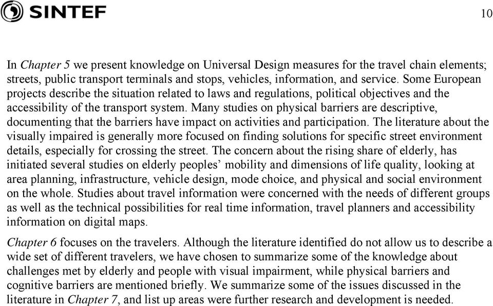 Many studies on physical barriers are descriptive, documenting that the barriers have impact on activities and participation.