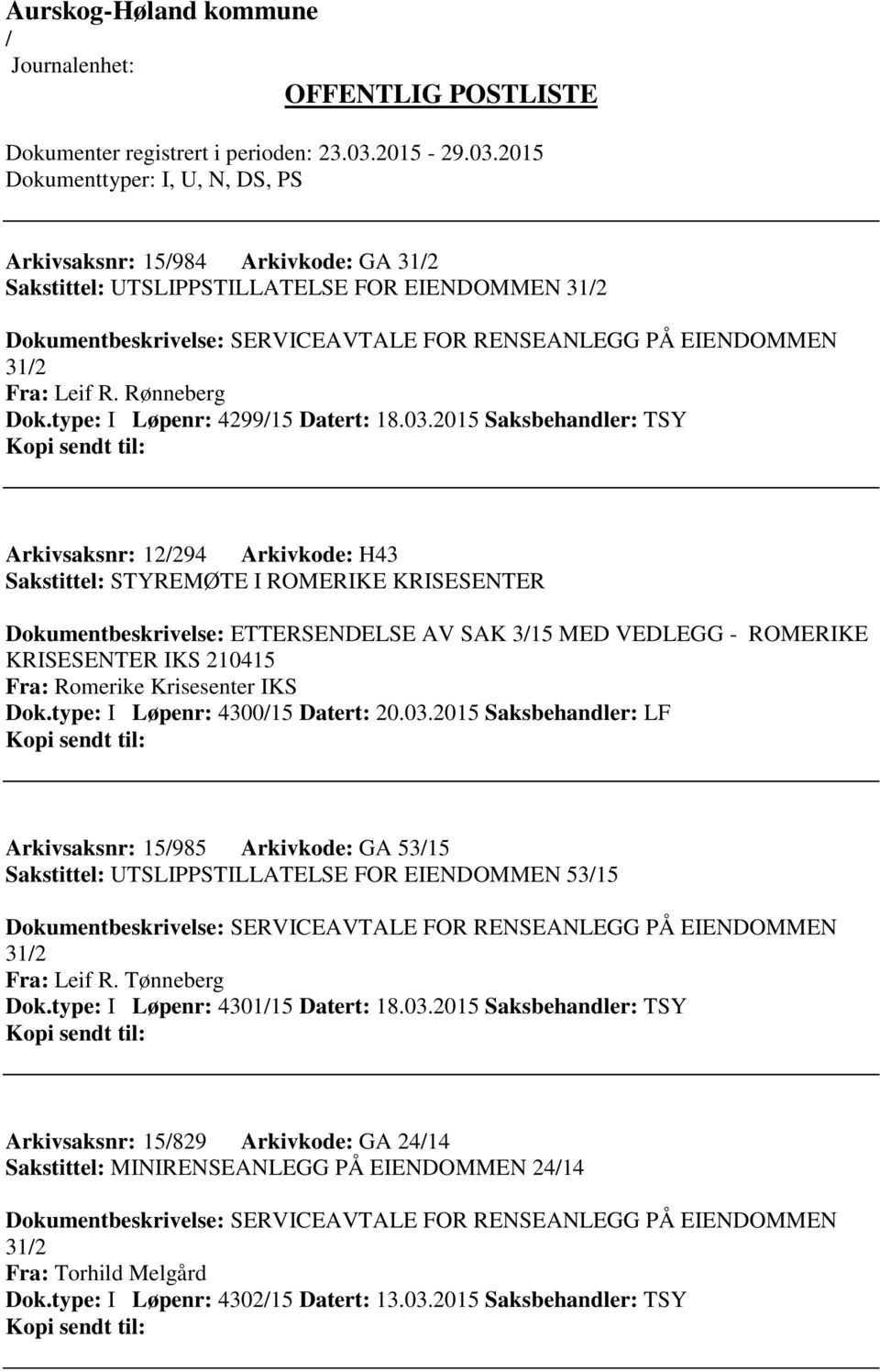 2015 Saksbehandler: TSY Arkivsaksnr: 12294 Arkivkode: H43 Sakstittel: STYREMØTE I ROMERIKE KRISESENTER Dokumentbeskrivelse: ETTERSENDELSE AV SAK 315 MED VEDLEGG - ROMERIKE KRISESENTER IKS 210415 Fra: