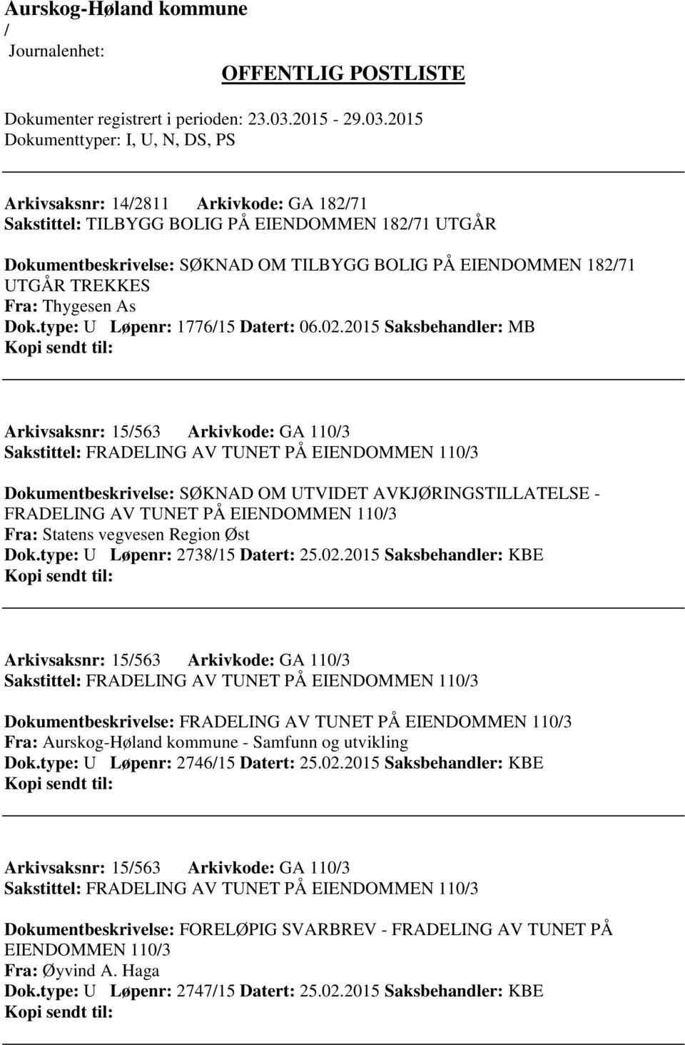 2015 Saksbehandler: MB Arkivsaksnr: 15563 Arkivkode: GA 1103 Sakstittel: FRADELING AV TUNET PÅ EIENDOMMEN 1103 Dokumentbeskrivelse: SØKNAD OM UTVIDET AVKJØRINGSTILLATELSE - FRADELING AV TUNET PÅ