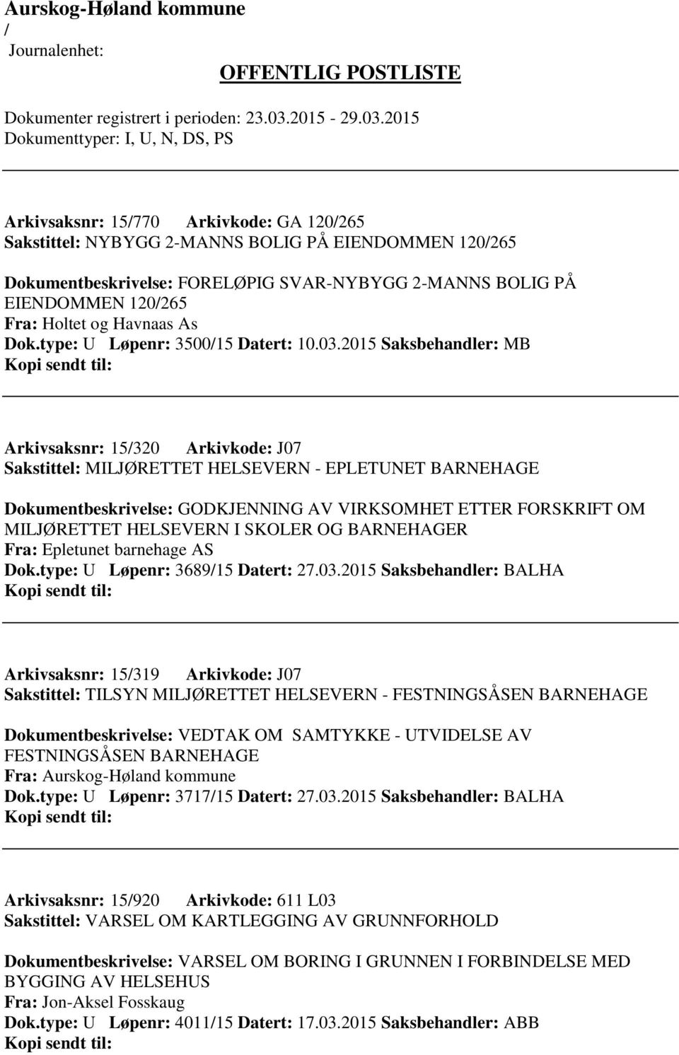 2015 Saksbehandler: MB Arkivsaksnr: 15320 Arkivkode: J07 Sakstittel: MILJØRETTET HELSEVERN - EPLETUNET BARNEHAGE Dokumentbeskrivelse: GODKJENNING AV VIRKSOMHET ETTER FORSKRIFT OM MILJØRETTET