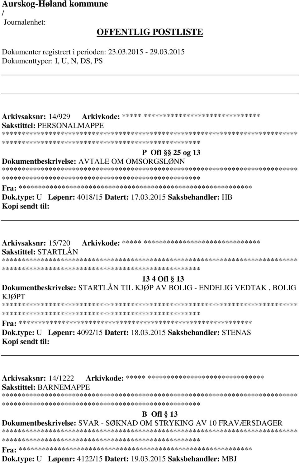 2015 Saksbehandler: HB Arkivsaksnr: 15720 Arkivkode: ***** ****************************** Sakstittel: STARTLÅN 13 4 Ofl 13 Dokumentbeskrivelse: STARTLÅN TIL KJØP AV BOLIG