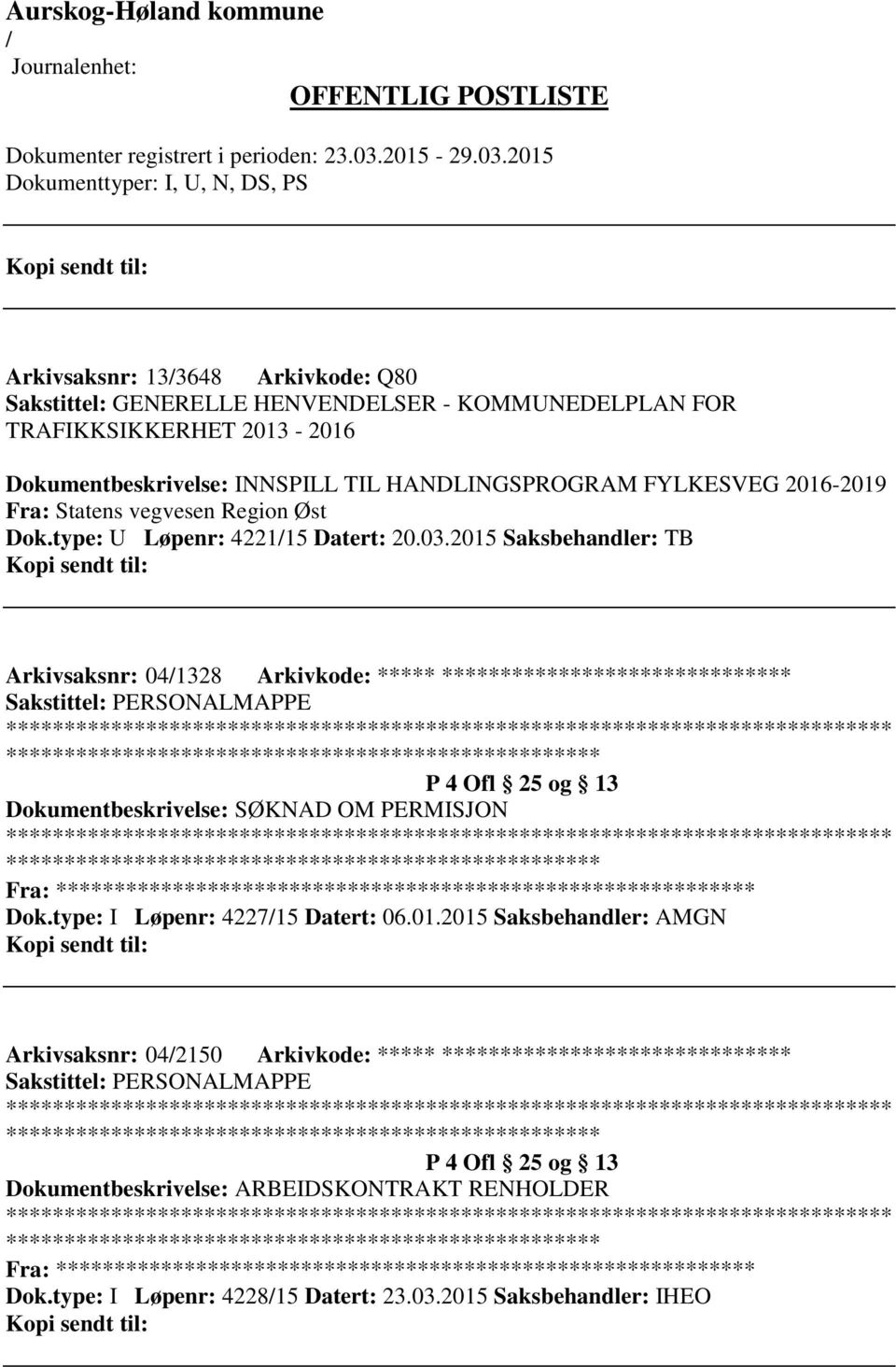 2015 Saksbehandler: TB Arkivsaksnr: 041328 Arkivkode: ***** ****************************** P 4 Ofl 25 og 13 Dokumentbeskrivelse: SØKNAD OM PERMISJON Fra: ********* Dok.