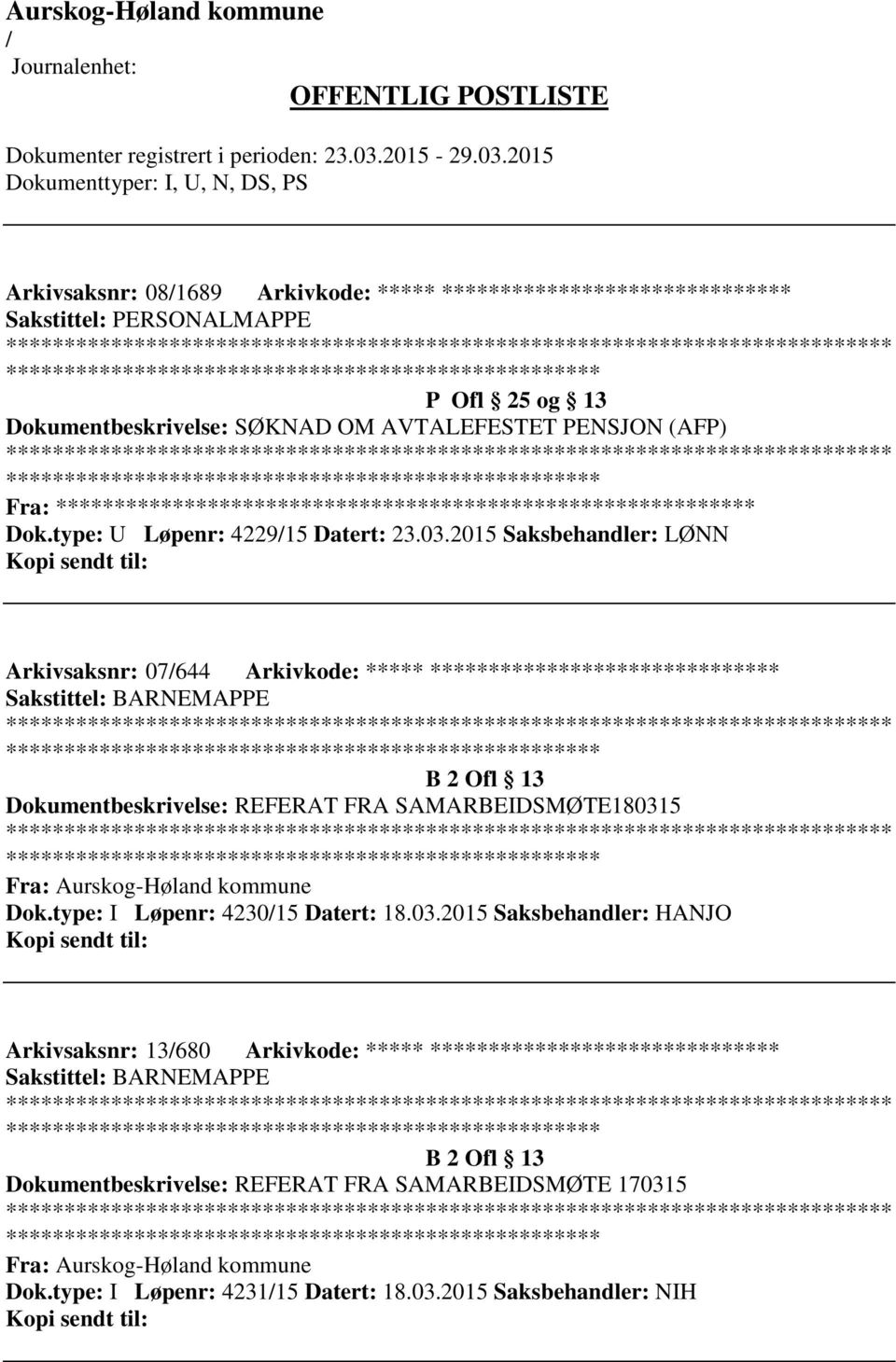 2015 Saksbehandler: LØNN Arkivsaksnr: 07644 Arkivkode: ***** ****************************** B 2 Ofl 13 Dokumentbeskrivelse: REFERAT FRA SAMARBEIDSMØTE180315 Fra: