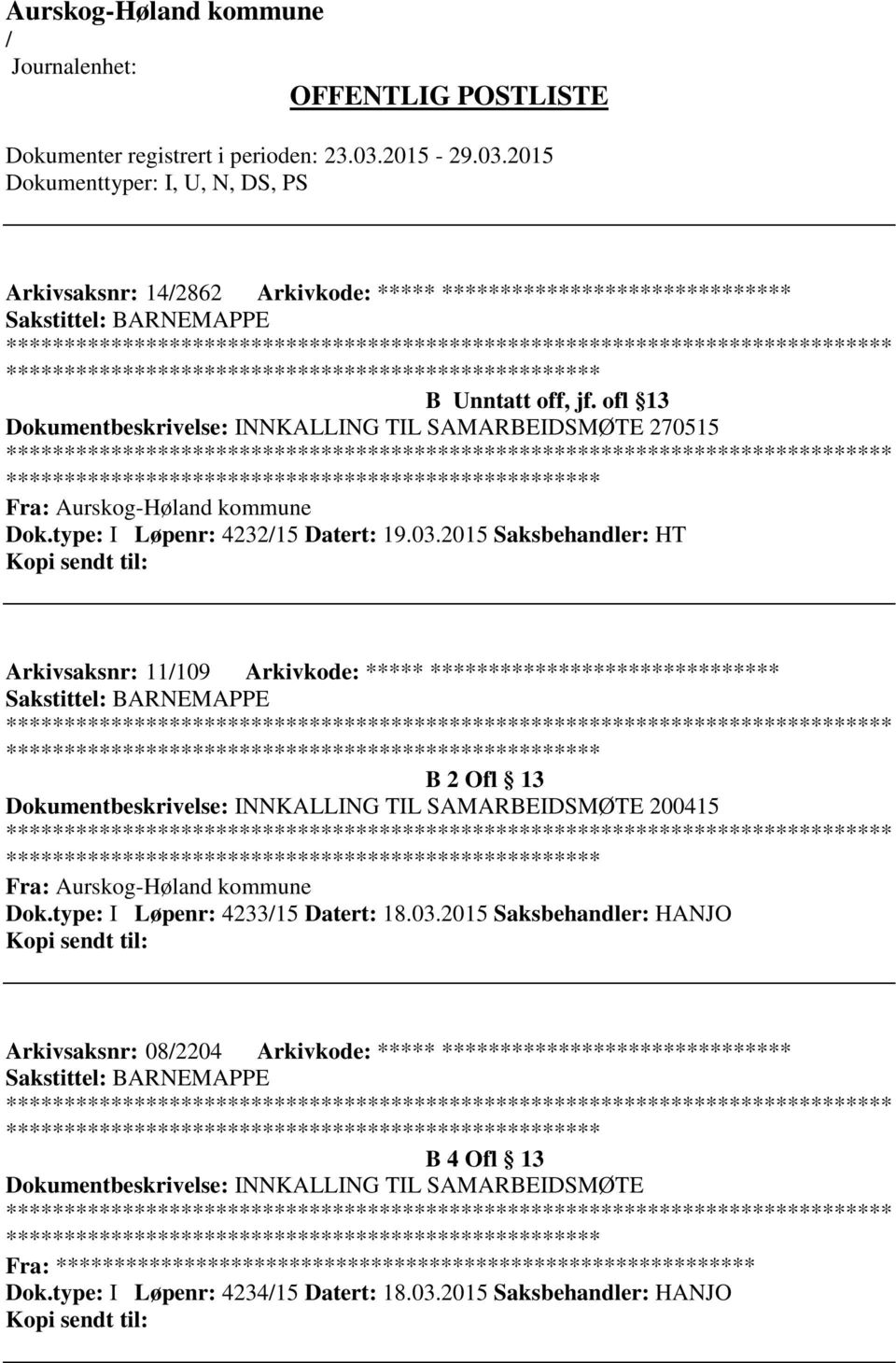 2015 Saksbehandler: HT Arkivsaksnr: 11109 Arkivkode: ***** ****************************** B 2 Ofl 13 Dokumentbeskrivelse: INNKALLING TIL SAMARBEIDSMØTE 200415 Fra: