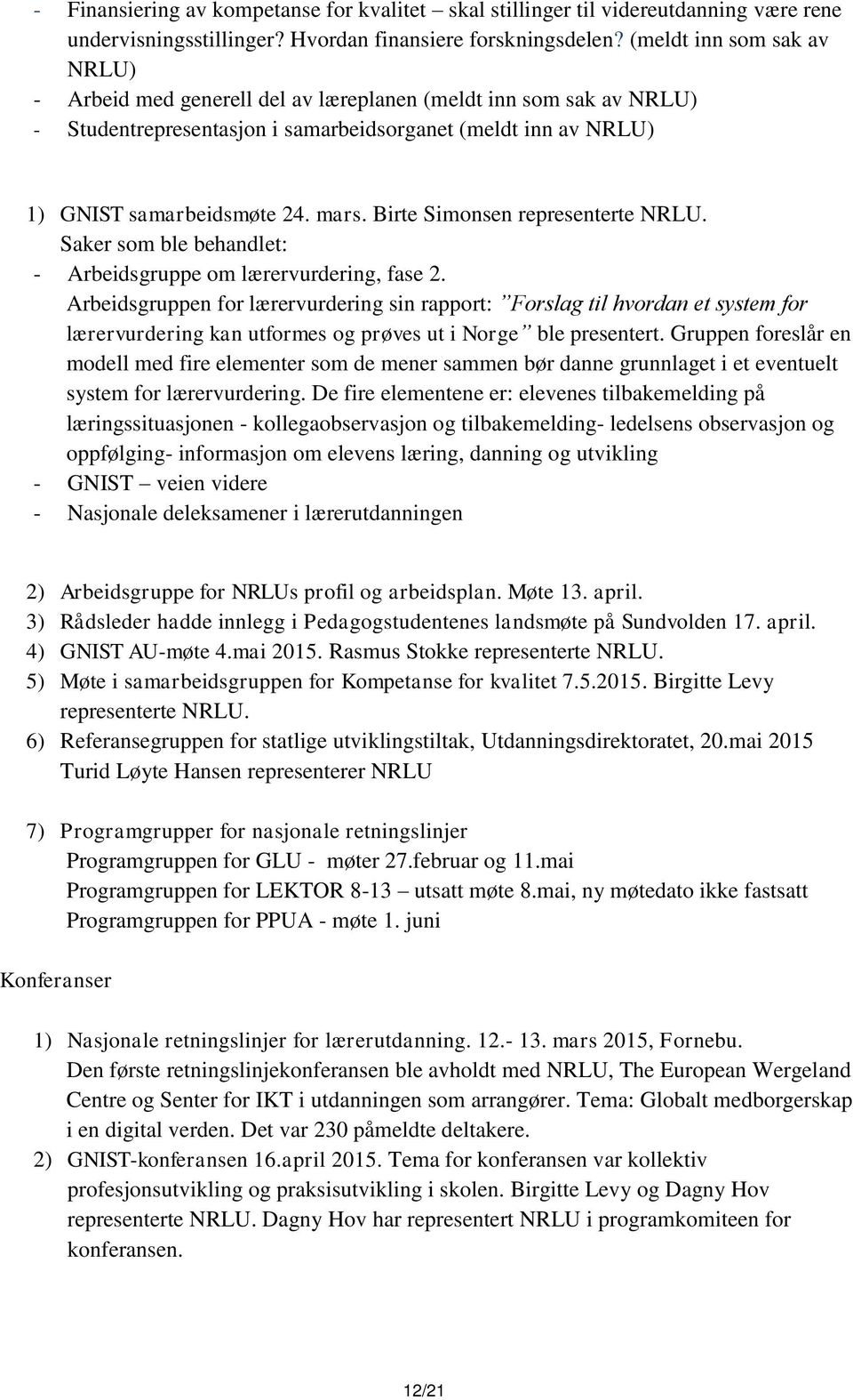 Birte Simonsen representerte NRLU. Saker som ble behandlet: - Arbeidsgruppe om lærervurdering, fase 2.